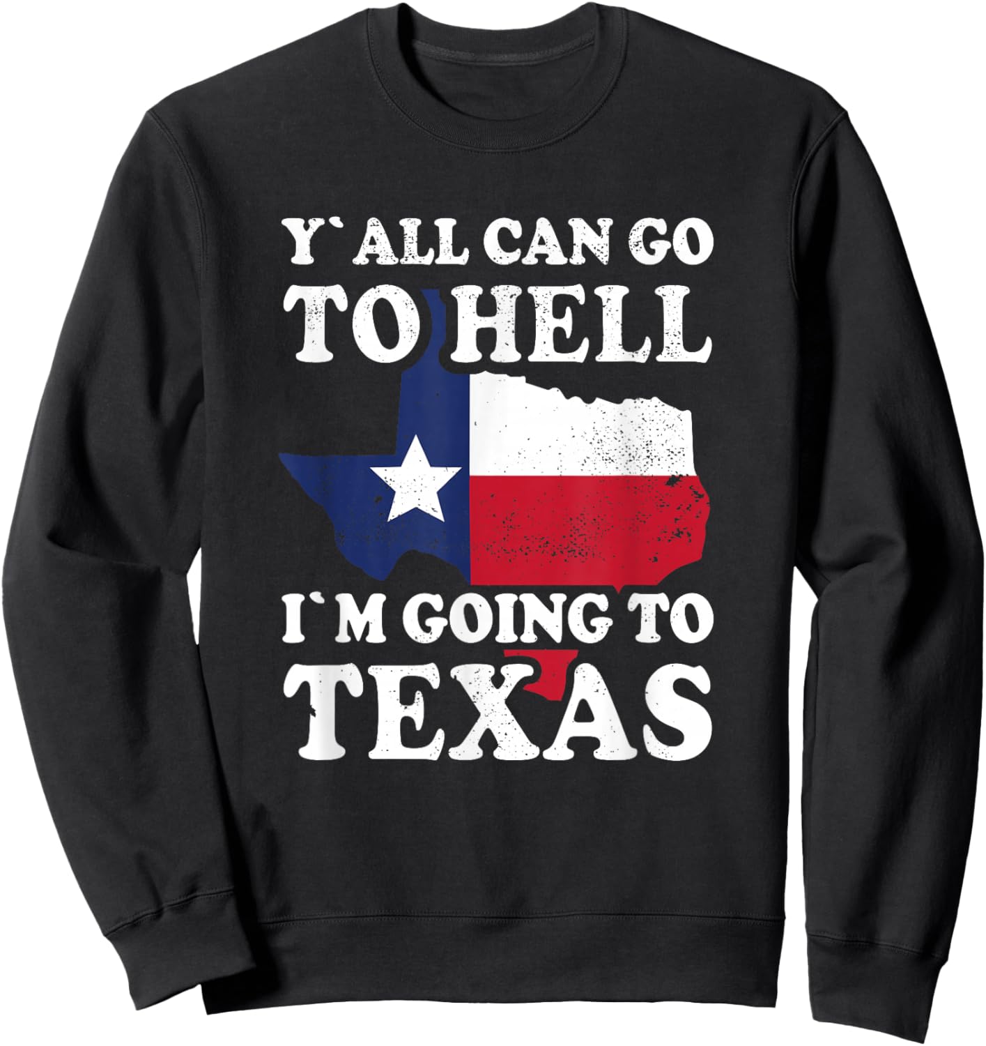 Y´all can go to Hell i´m going to Texas Sweatshirt - Sweatshirt | Black