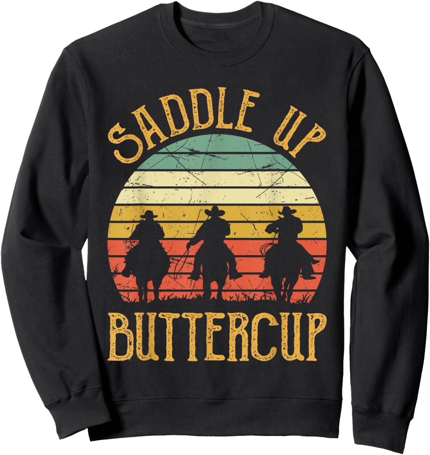 Cowboy Cowgirl Southern Western Saddle Up Buttercup Sweatshirt - Sweatshirt | Black