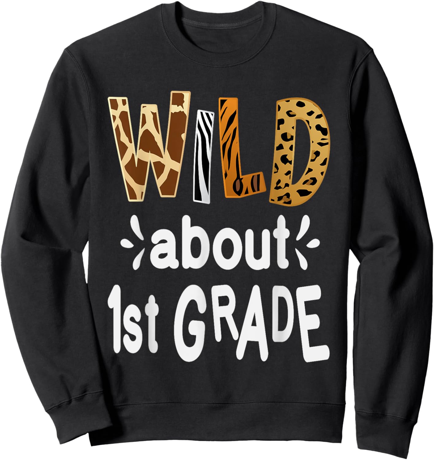 Wild about 1St Grade, Teacher Student First Day Of School Men Women Girls Kids Sweatshirt - Sweatshirt | Black