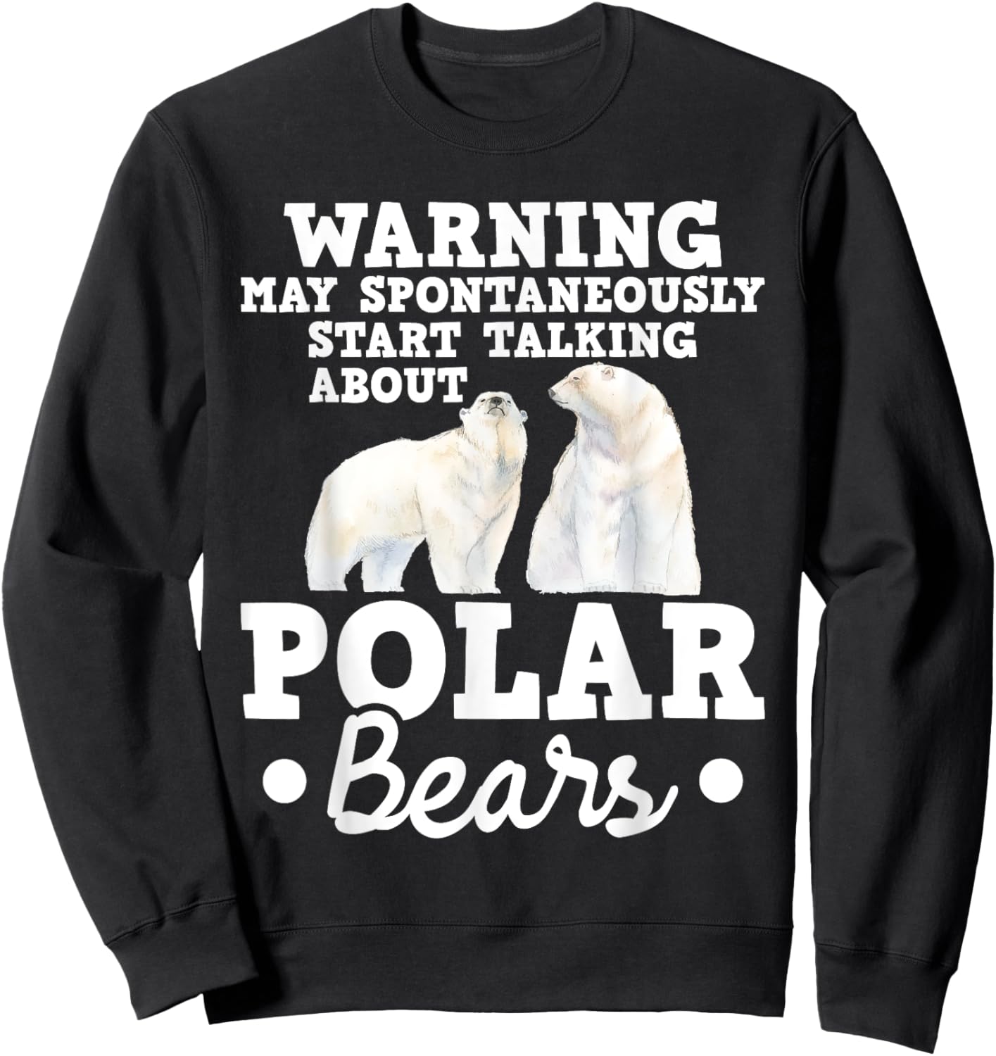 May Start Talking About Polar Bears - Zoo Animal Lover Sweatshirt - Sweatshirt | Black