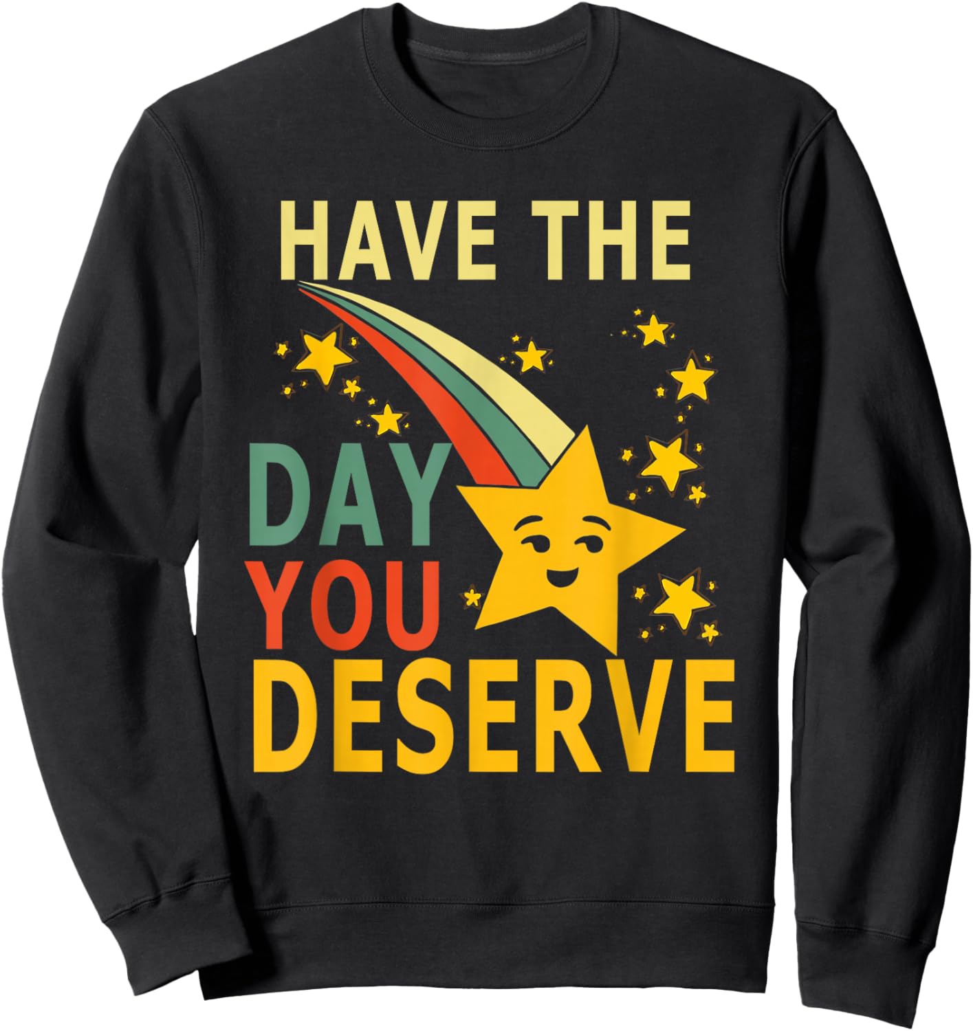 Have The Day You Deserve Saying Cool Motivational Quote Sweatshirt - Sweatshirt | Black