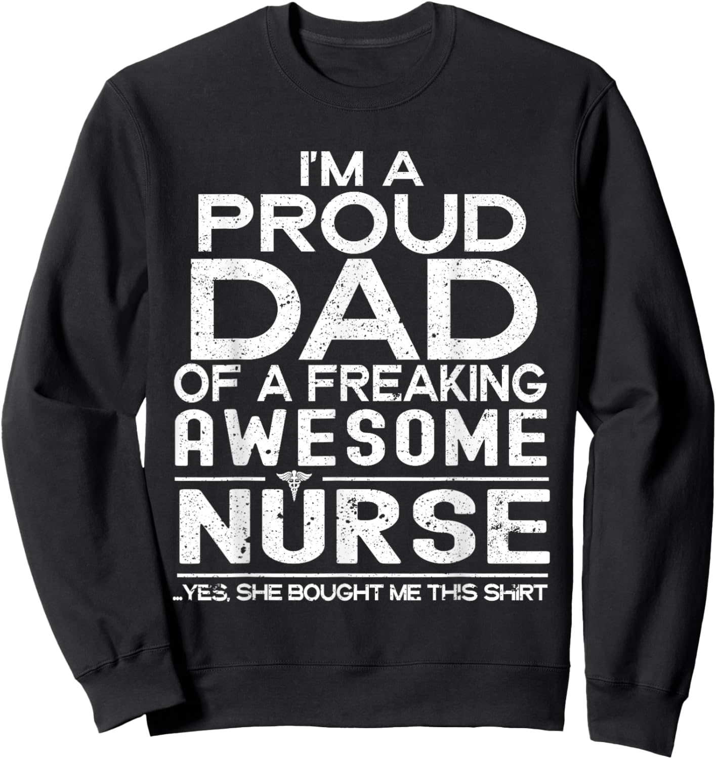 I'm A Proud Dad Of A Freaking Awesome Nurse Fathers Day Sweatshirt - Sweatshirt | Black