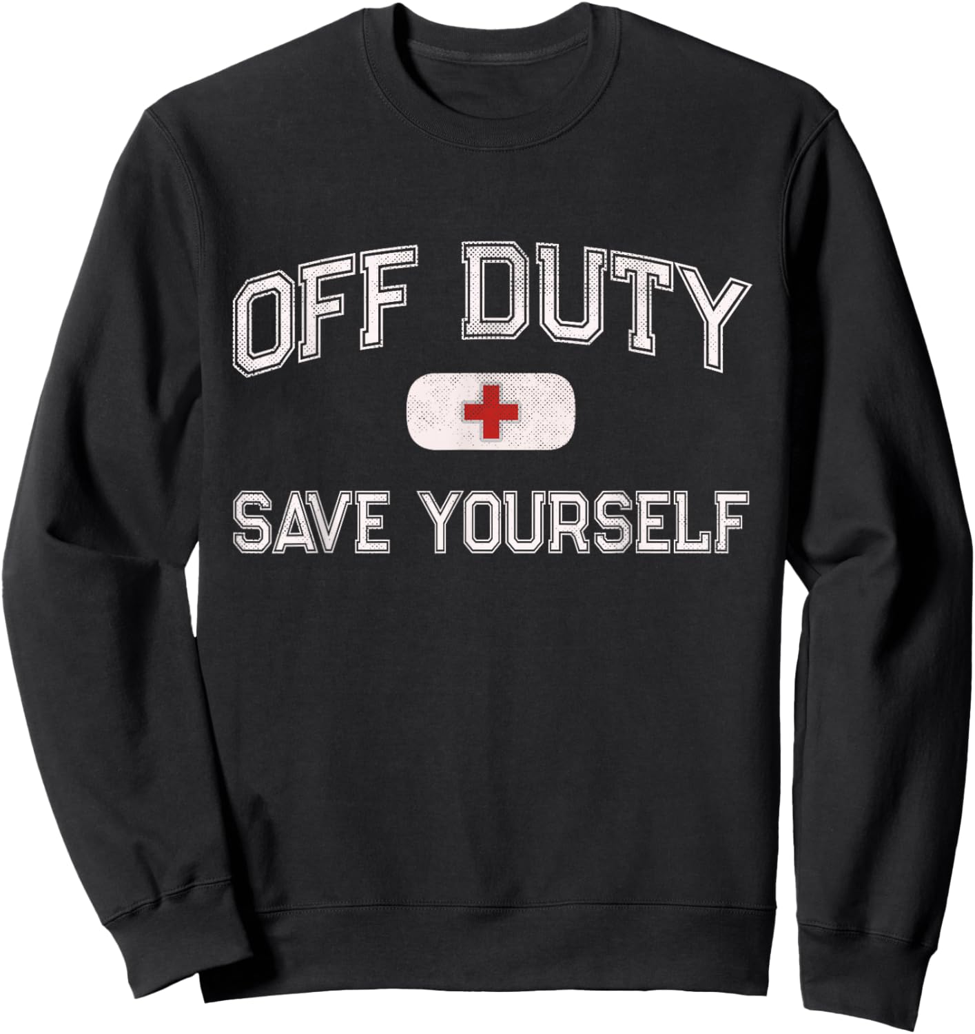 Funny OFF DUTY Camp Nurse SAVE YOURSELF First Aider EMT EMS Sweatshirt - Sweatshirt | Black