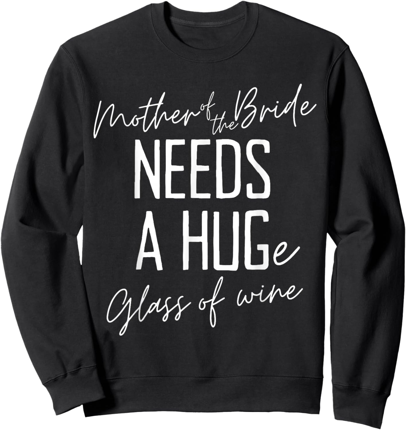 Funny Mother of the Bride Needs a HUGe Glass of Wine Sweatshirt - Sweatshirt | Black