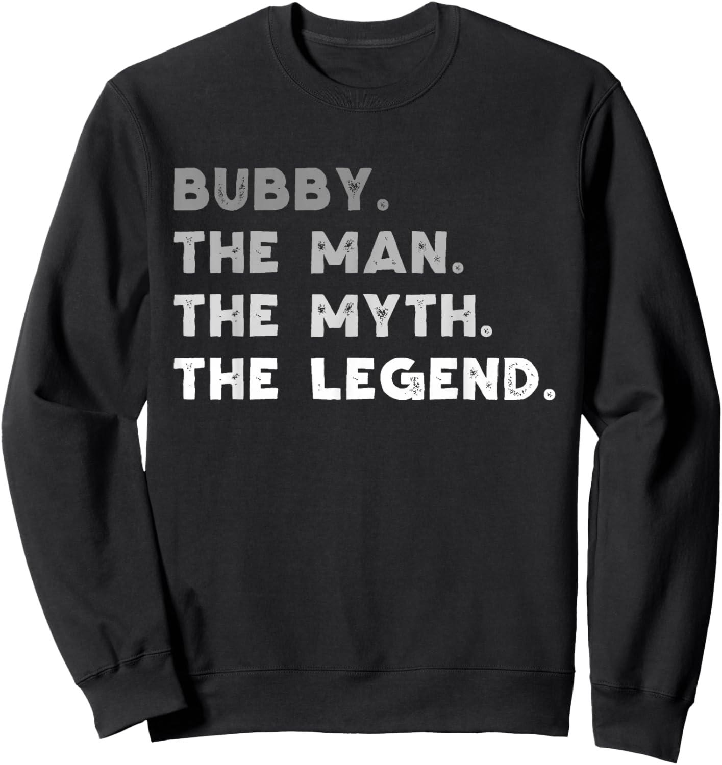 Bubby The Man The Myth The Legend Funny Sweatshirt - Sweatshirt | Black