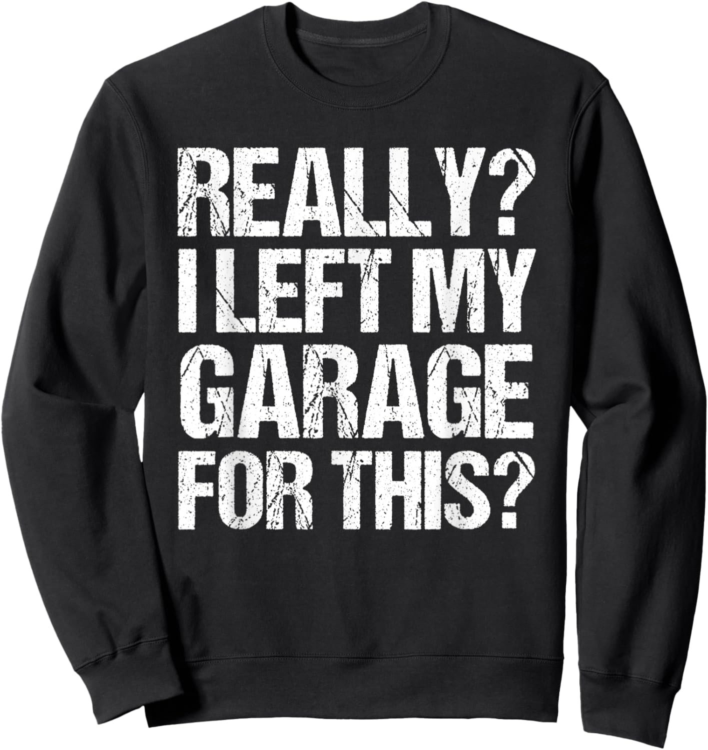 Funny Retro Really I Left My Garage For This Vintage Sweatshirt - Sweatshirt | Black