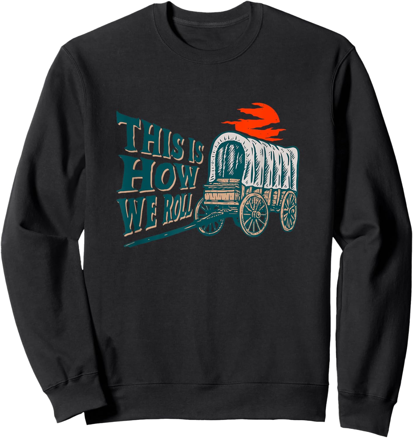 Funny This Is How We Roll Vintage American Pioneer Wagon Sweatshirt - Sweatshirt | Black