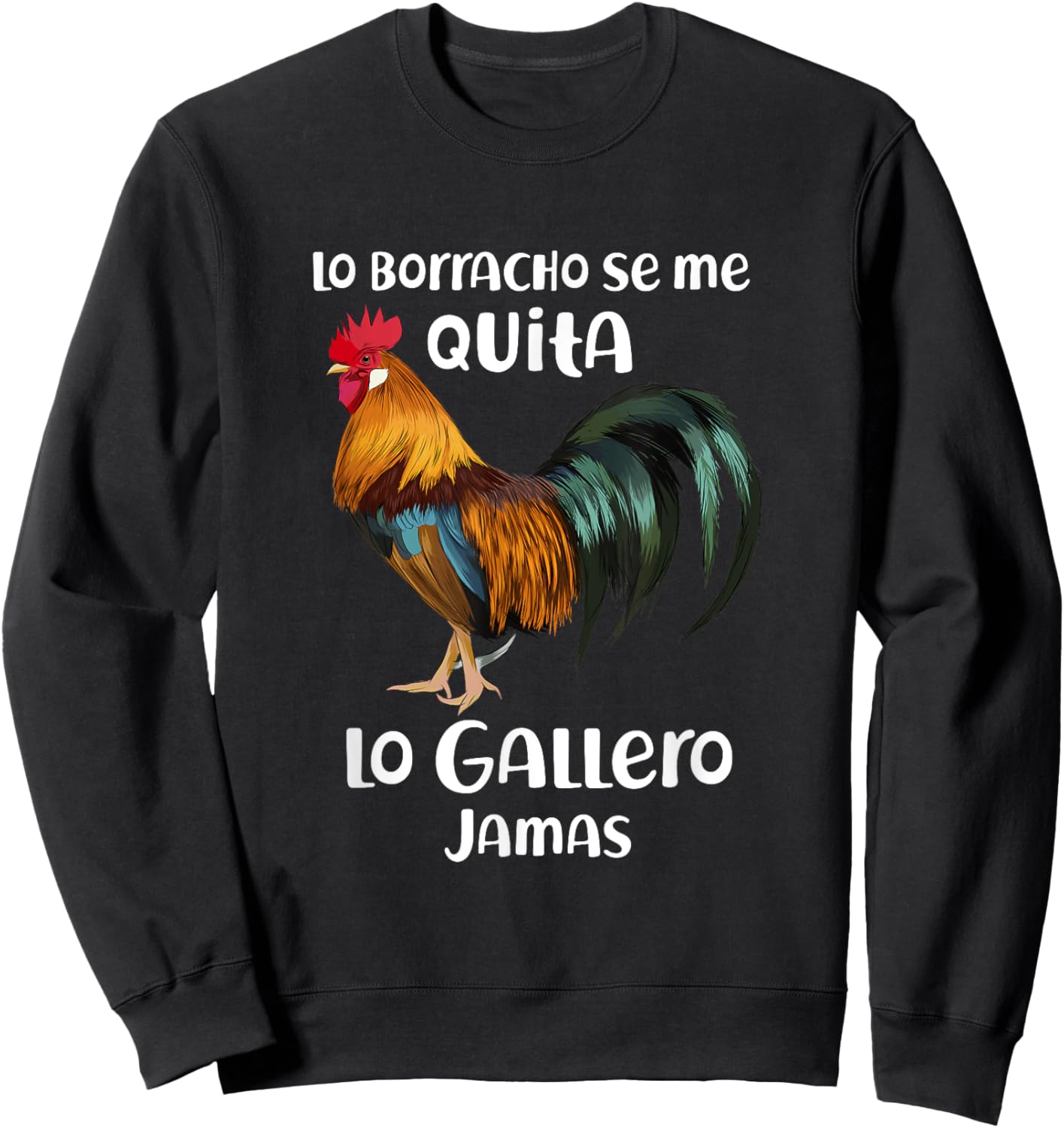 Funny Lo Borracho Se Me Quita, Lo Gallero Jamas Sweatshirt - Sweatshirt | Black