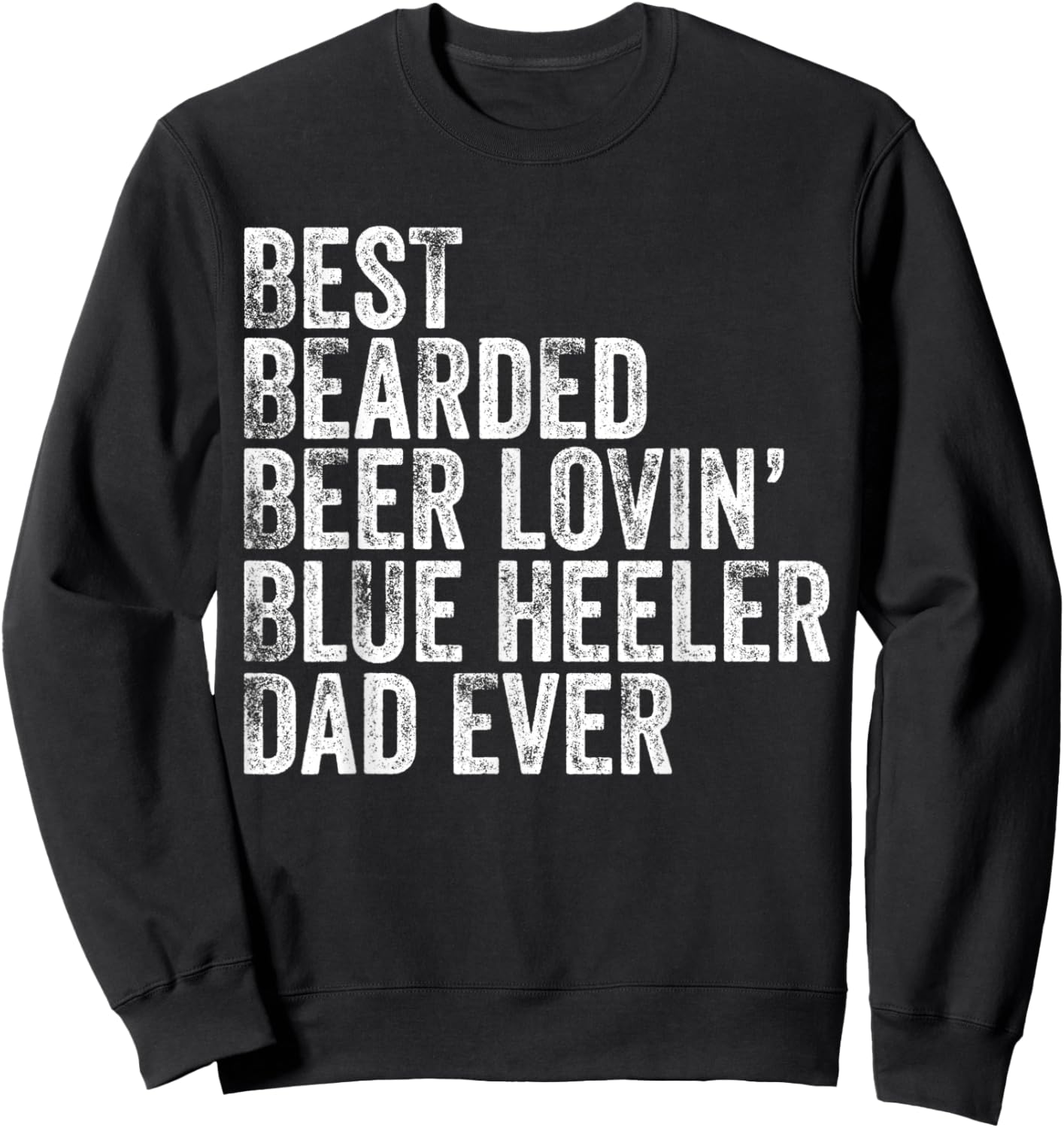 Best Bearded Beer Lovin Blue Heeler Dad Pet Lover Dog Owner Sweatshirt - Sweatshirt | Black