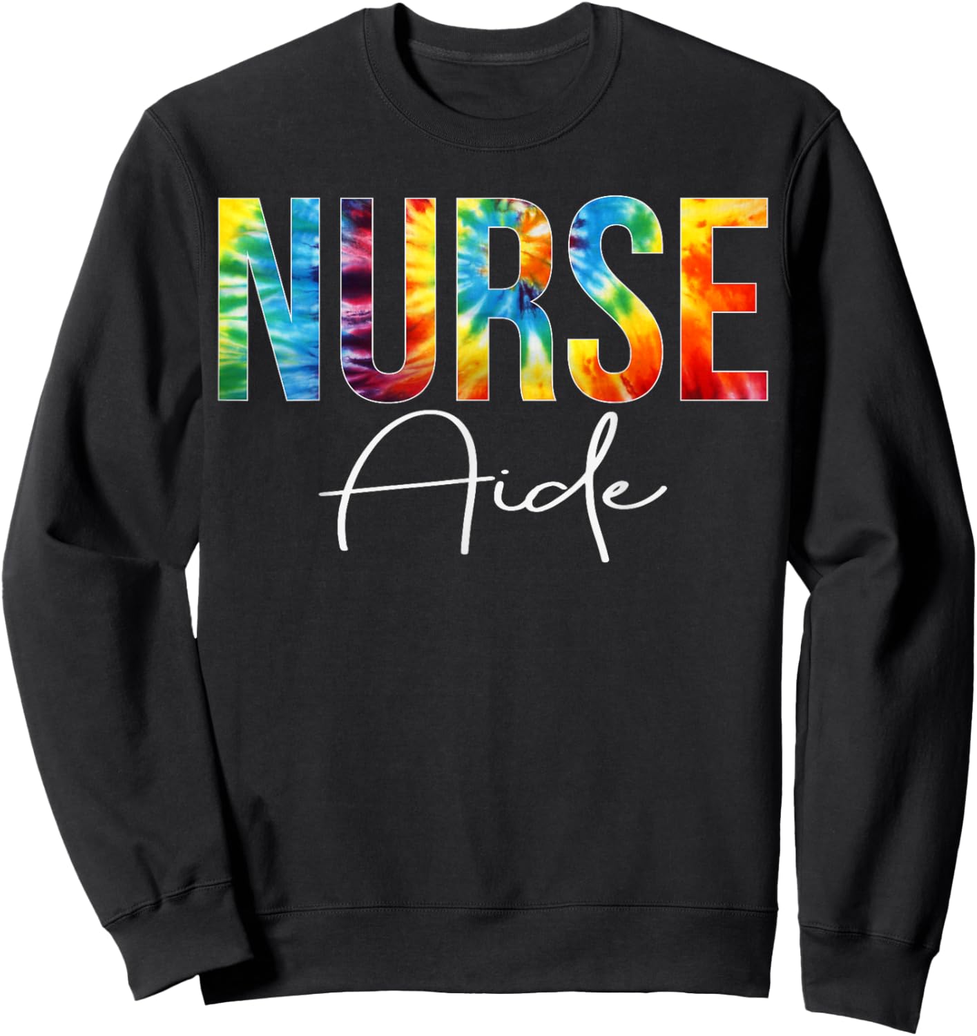 Nurse Aide Appreciation Day Tie Dye For Work Sweatshirt - Sweatshirt | Black