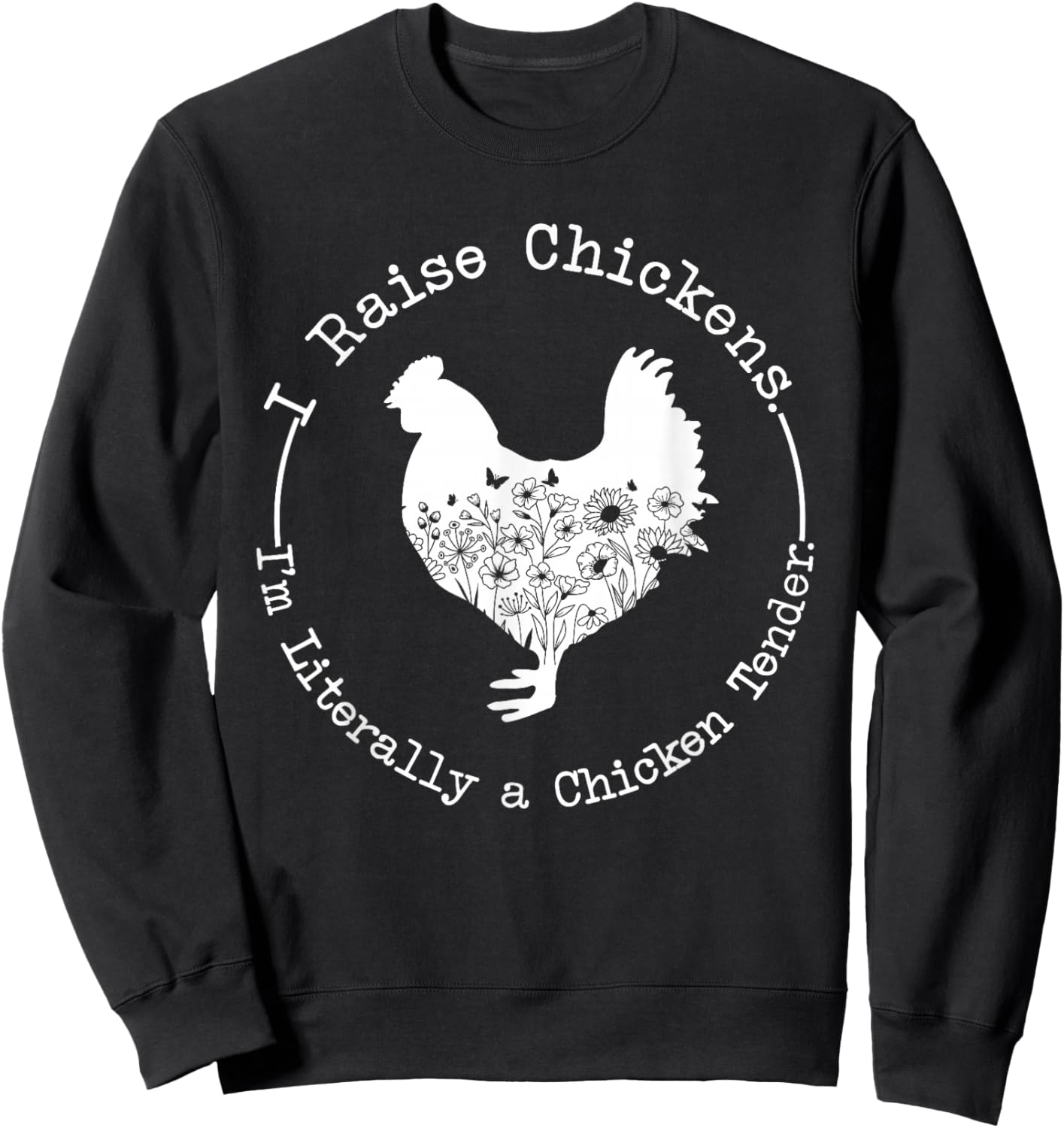 I Raise Chickens Im Literally a Chicken Tender Chickens Sweatshirt - Sweatshirt | Black