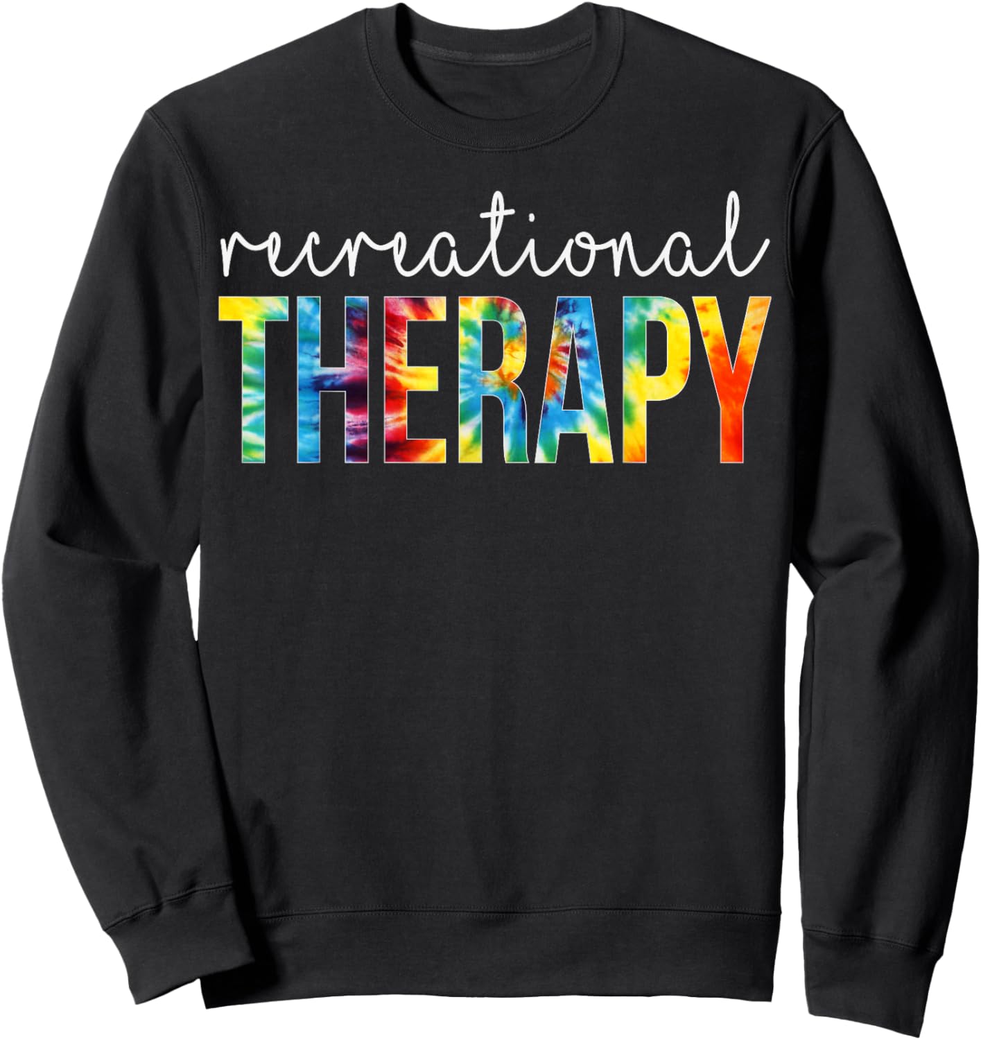 Recreational Therapy Appreciation Day Tie Dye Women For Work Sweatshirt - Sweatshirt | Black