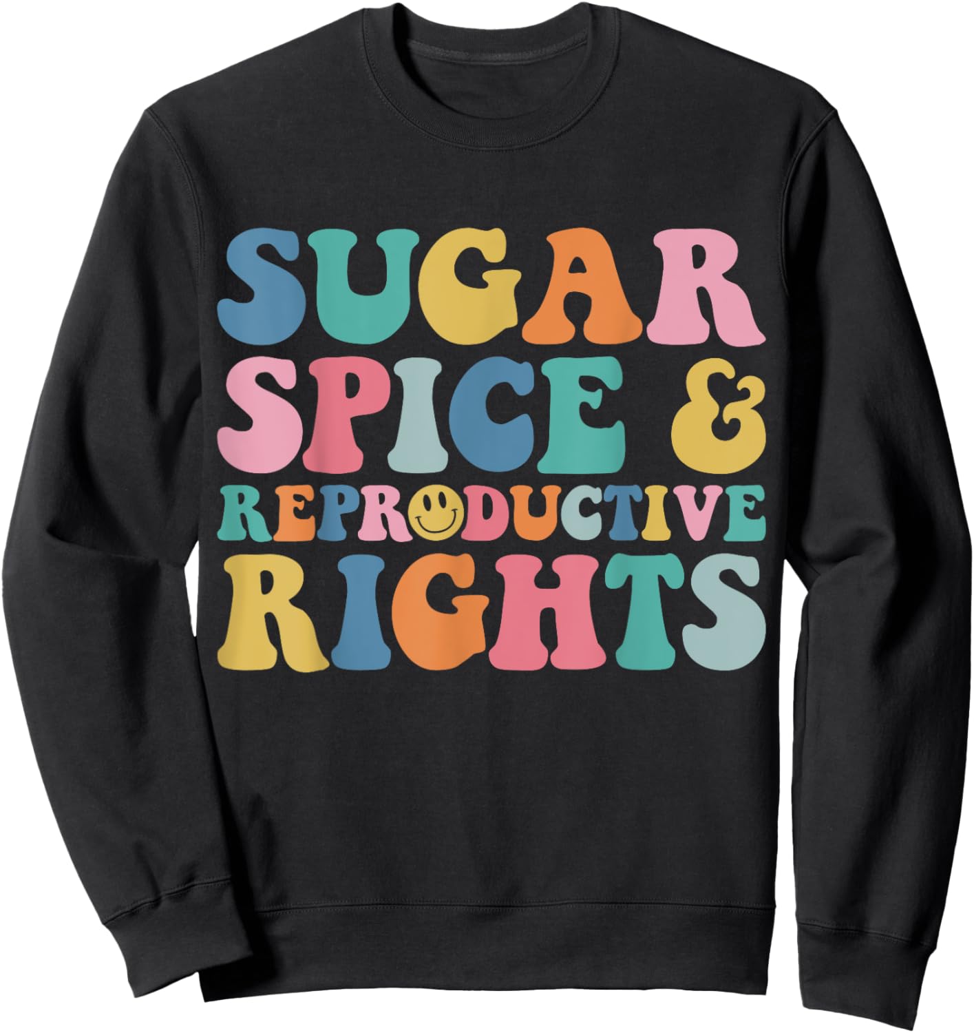 Sugar and Spice and Reproductive Rights Feminist Pro-Choice Sweatshirt - Sweatshirt | Black