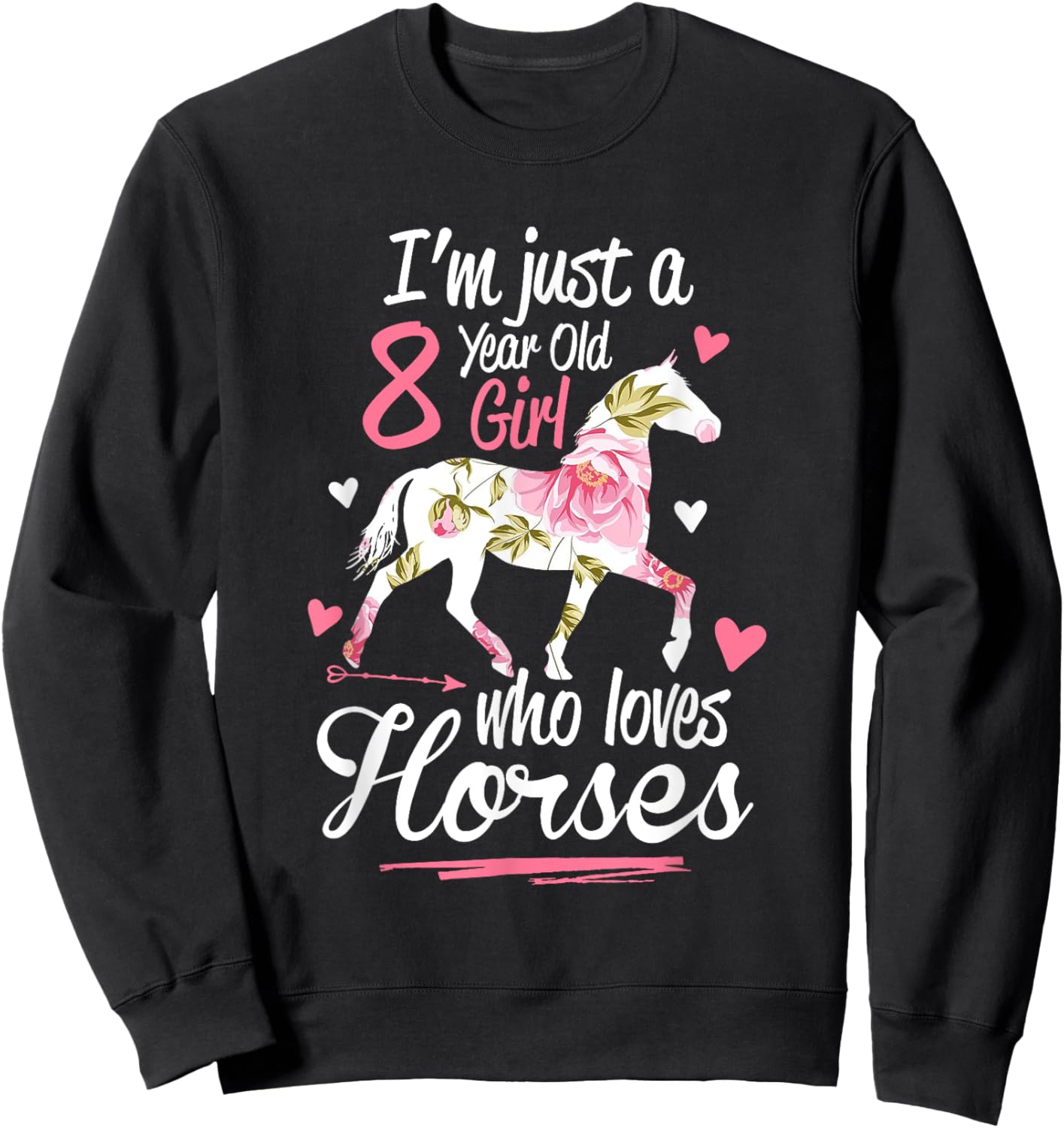 I'm Just A 8 Year Old Girl Who Loves Horses Birthday Sweatshirt - Sweatshirt | Black