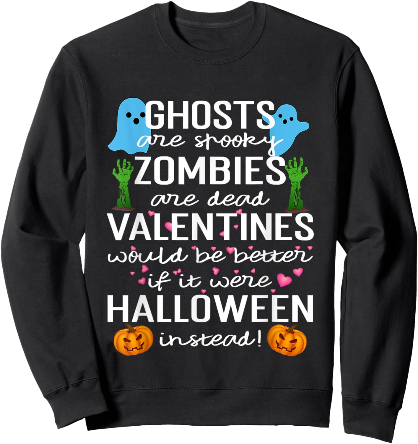 Ghosts Are Spooky Zombies Are Dead Valentines Would Sweatshirt - Sweatshirt | Black