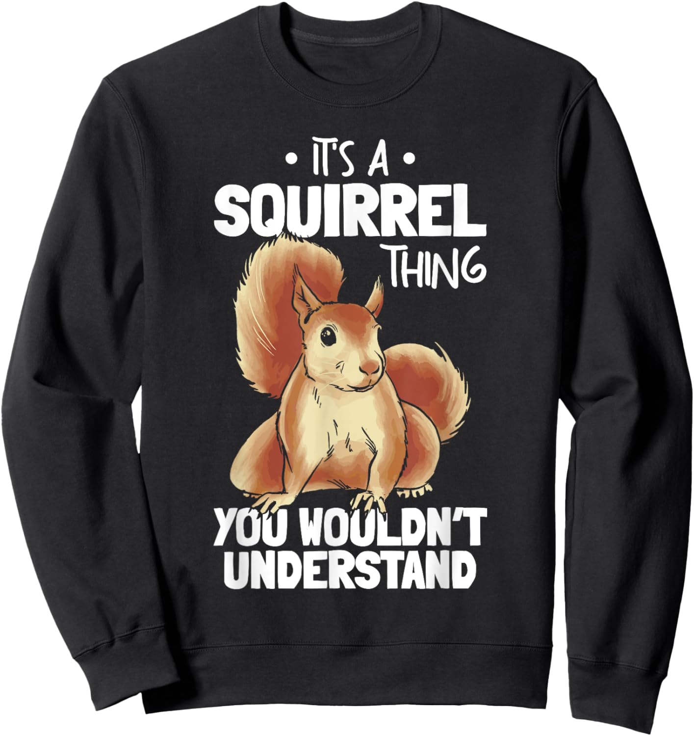 It's A Squirrel Thing You Wouldn't Understand Funny Squirrel Sweatshirt - Sweatshirt | Black