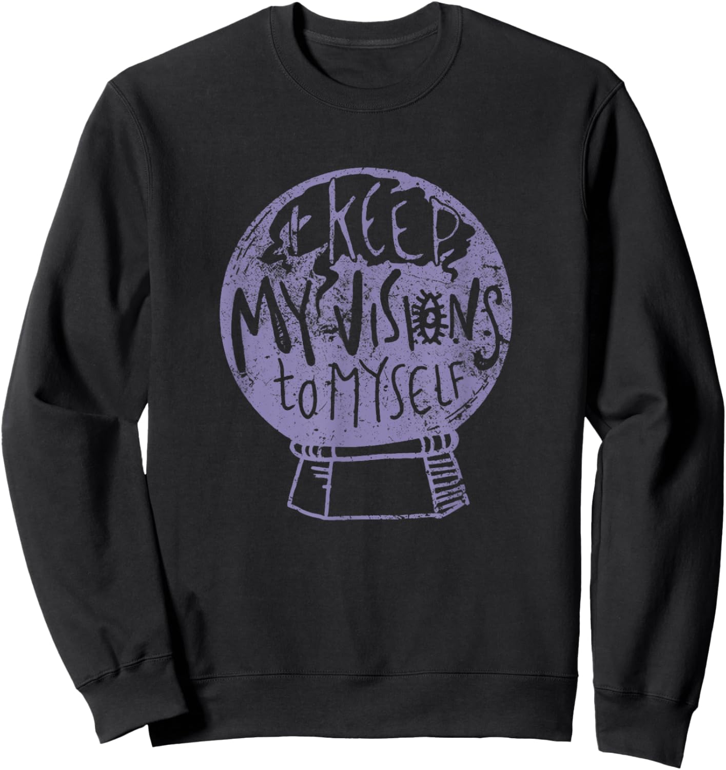 I Keep My Visions To Myself Men Women Sweatshirt - Sweatshirt | Black