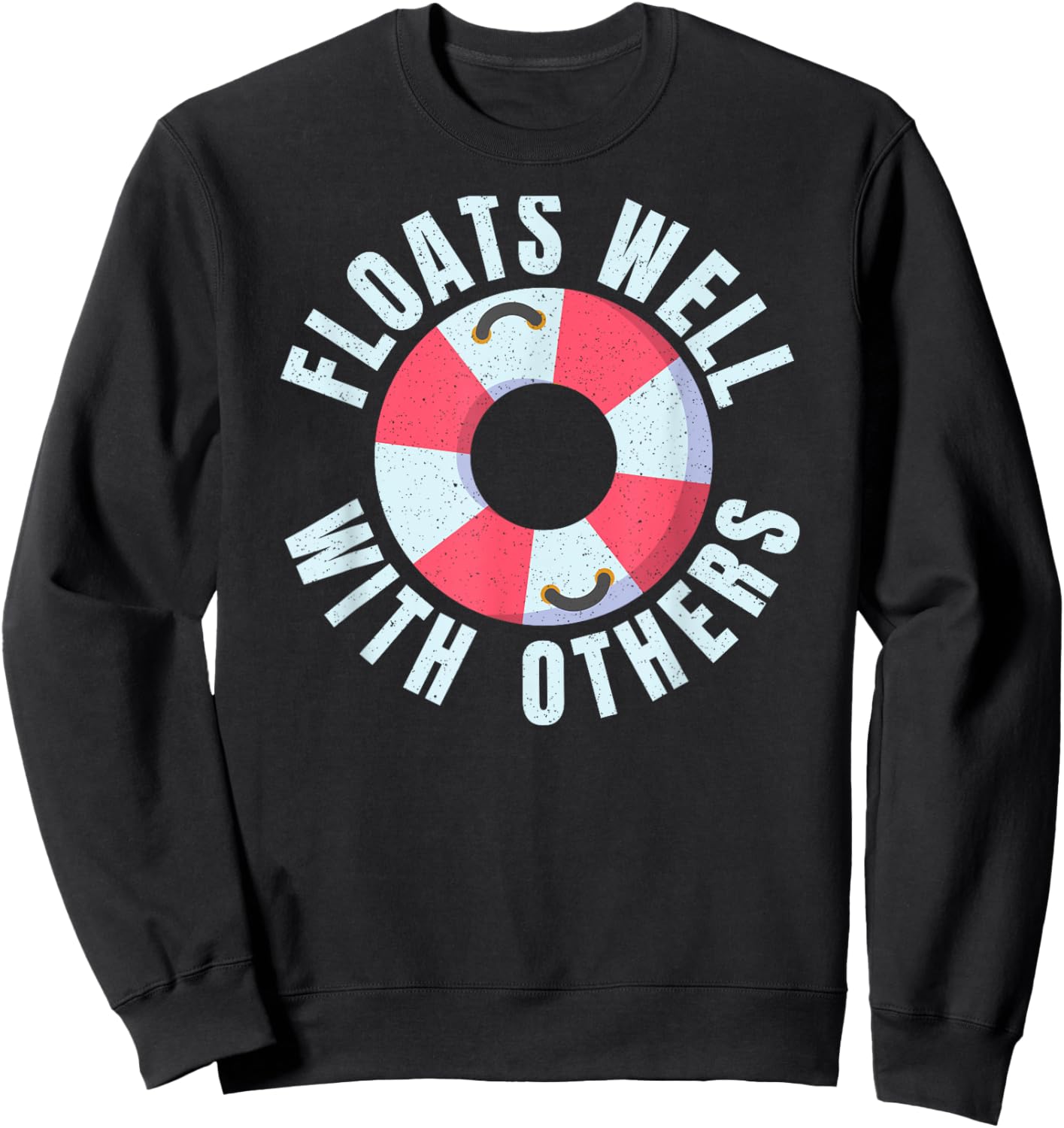 Funny River Tubing Floats Well With Others Family Float Trip Sweatshirt - Sweatshirt | Black