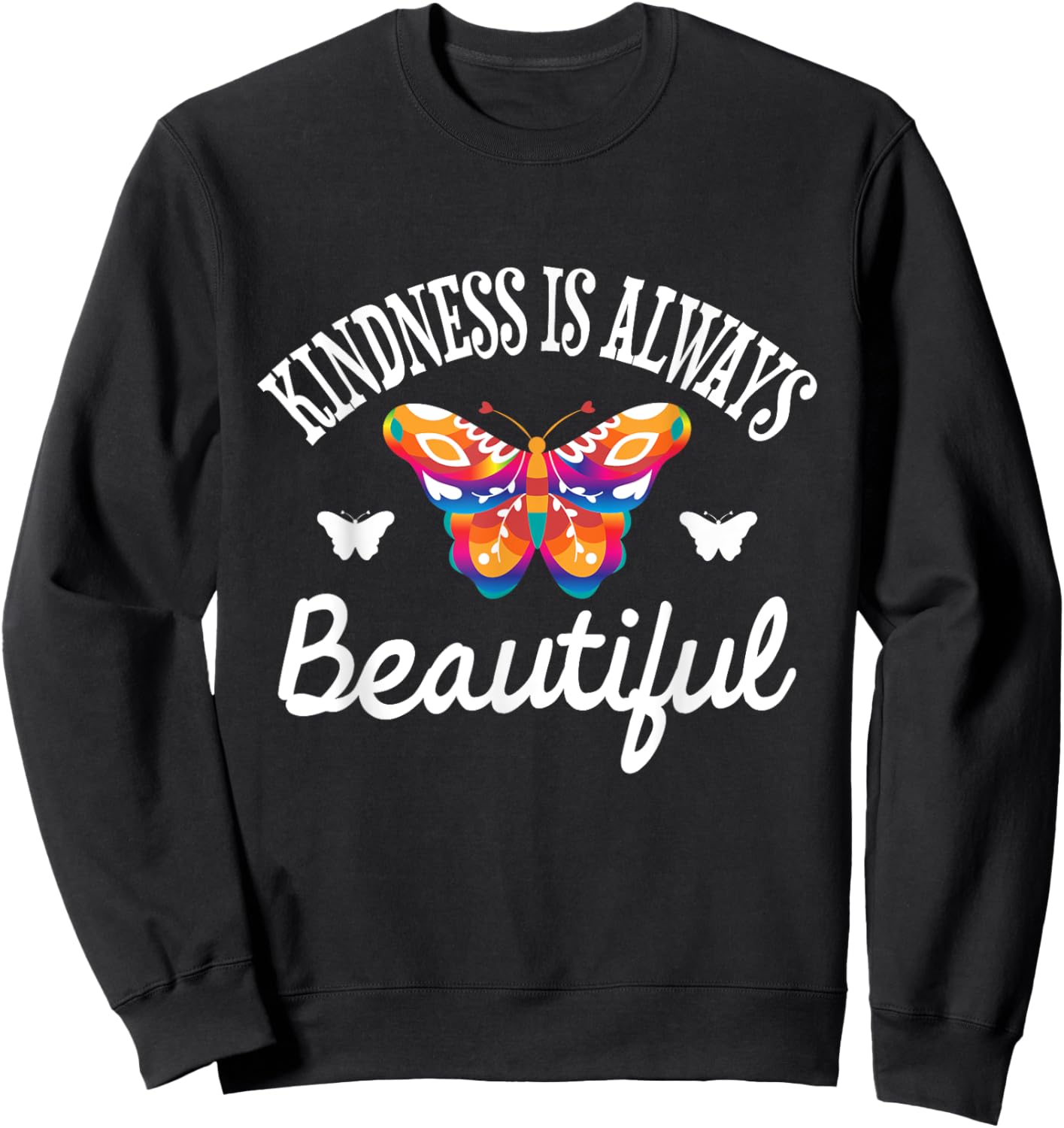Kindness Is Always Beautiful - Butterfly Lover Butterflies Sweatshirt - Sweatshirt | Black