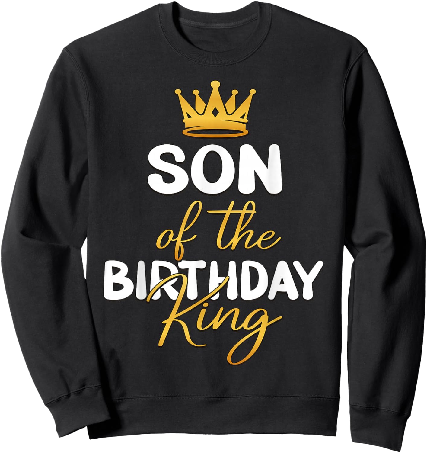 Son of The Birthday King Bday Party Idea for Dad Sweatshirt - Sweatshirt | Black