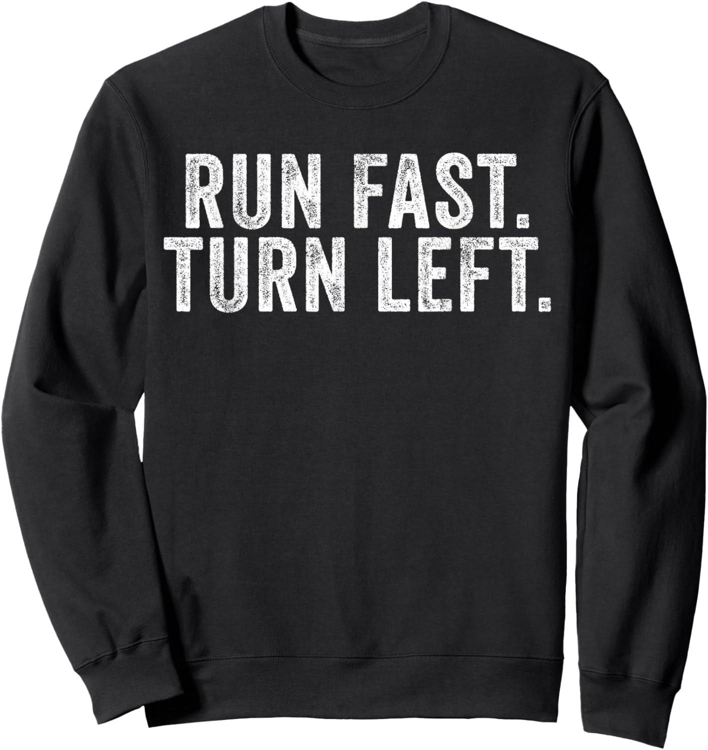 Run Fast Turn Left Track and Field Runner Motivational Sweatshirt - Sweatshirt | Black