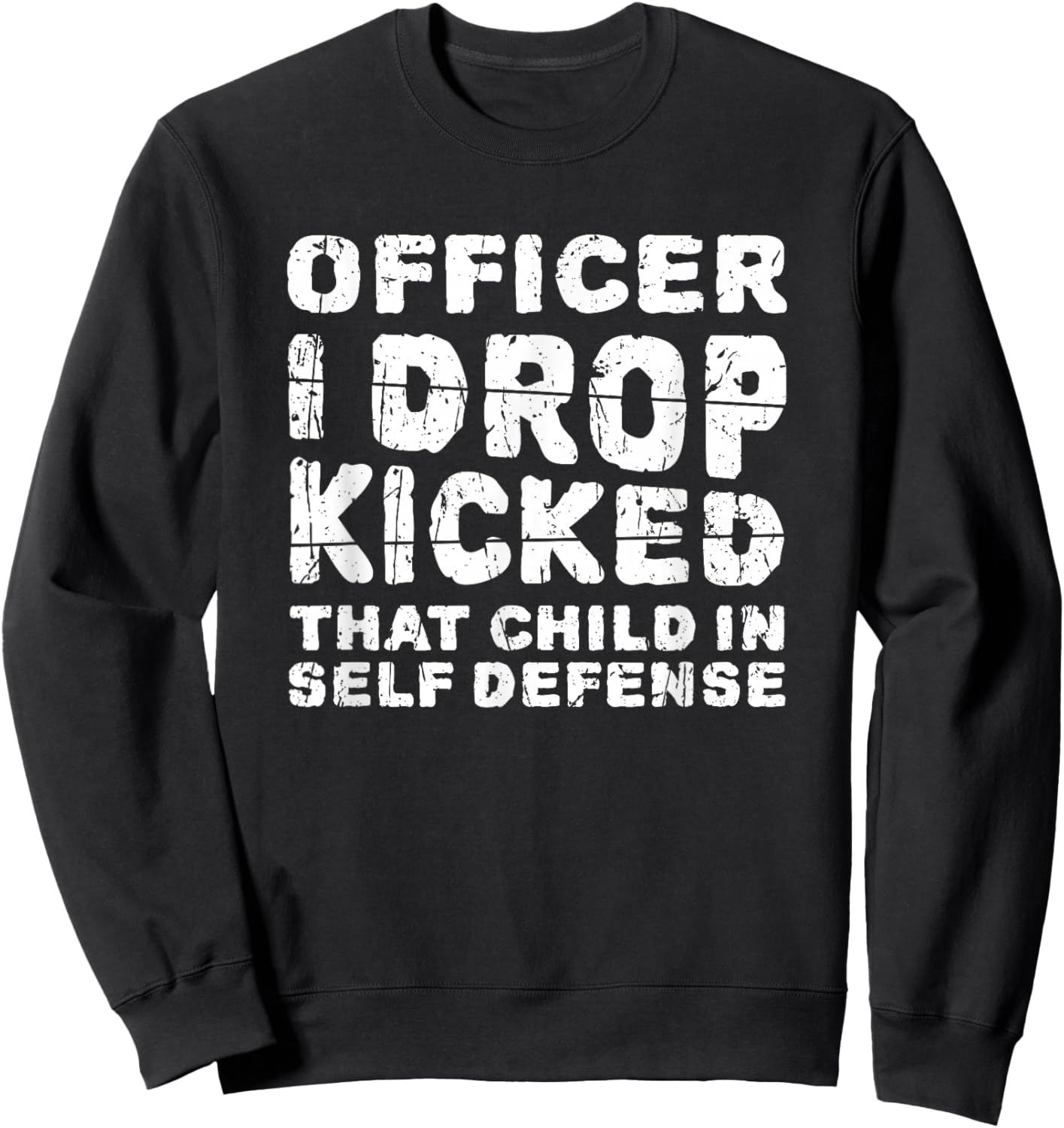 Officer I Drop Kicked That Child In Self Defense - child Sweatshirt - Sweatshirt | Black