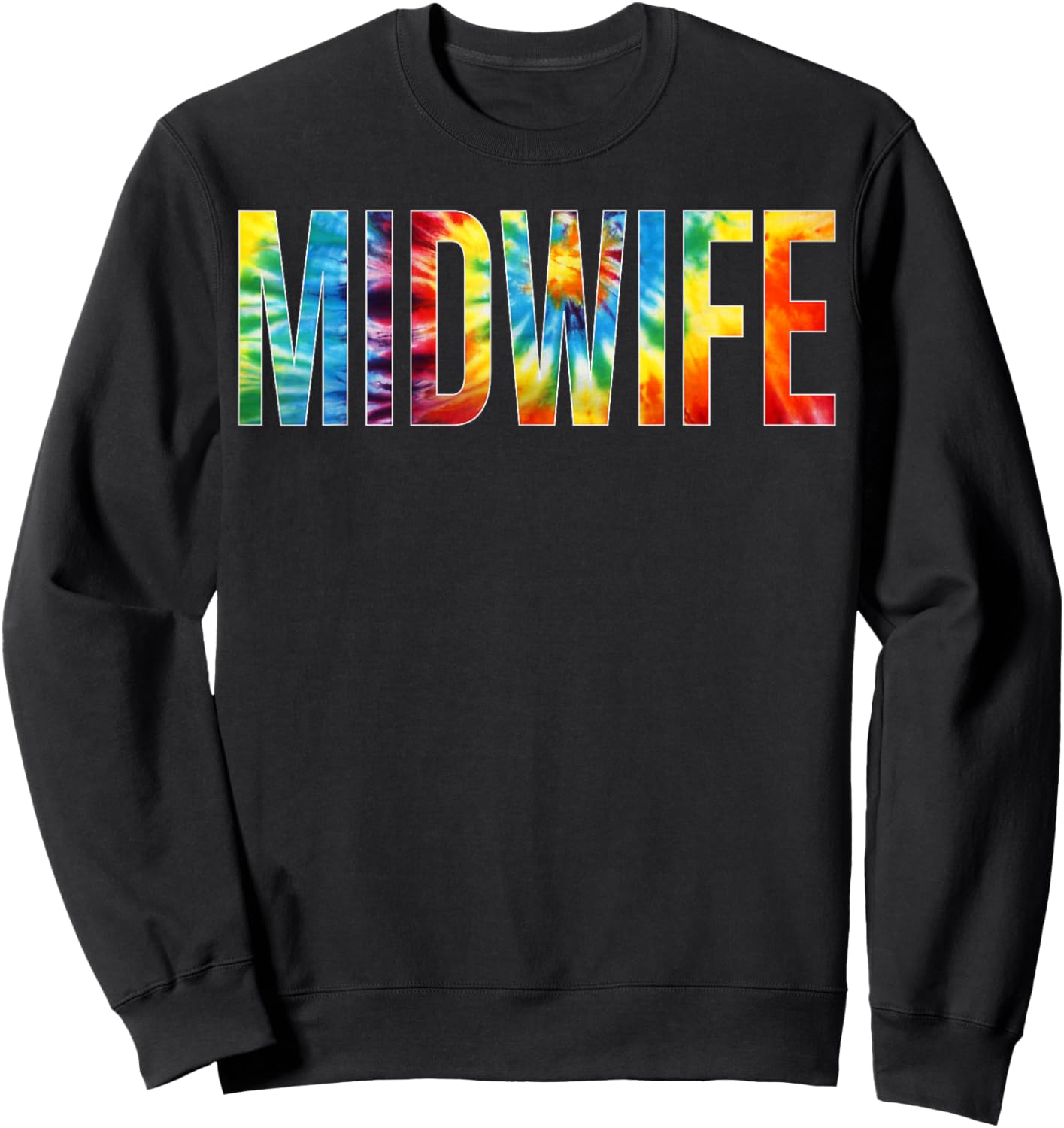 Midwife Appreciation Day Tie Dye For Work Sweatshirt - Sweatshirt | Black
