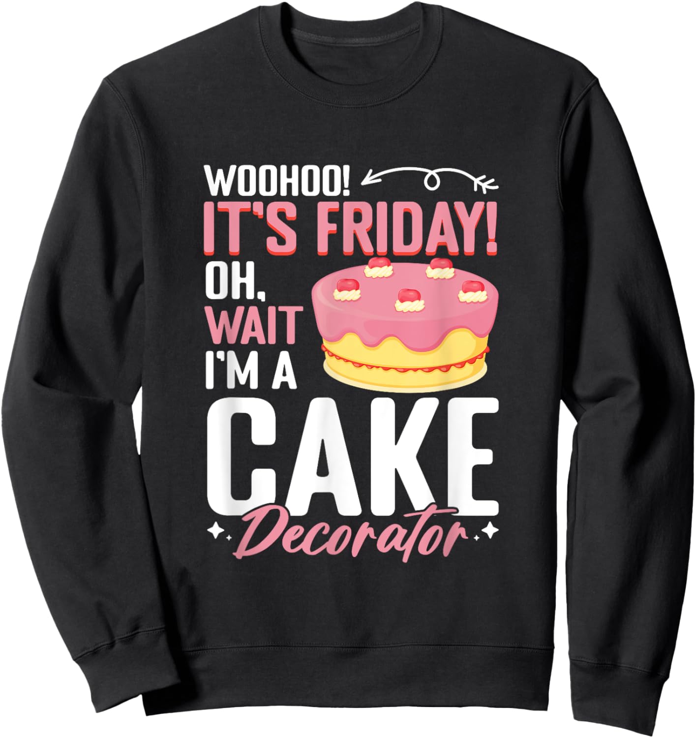 I'm A Cake Decorator - Cake Baker Cake Decorating Sweatshirt - Sweatshirt | Black