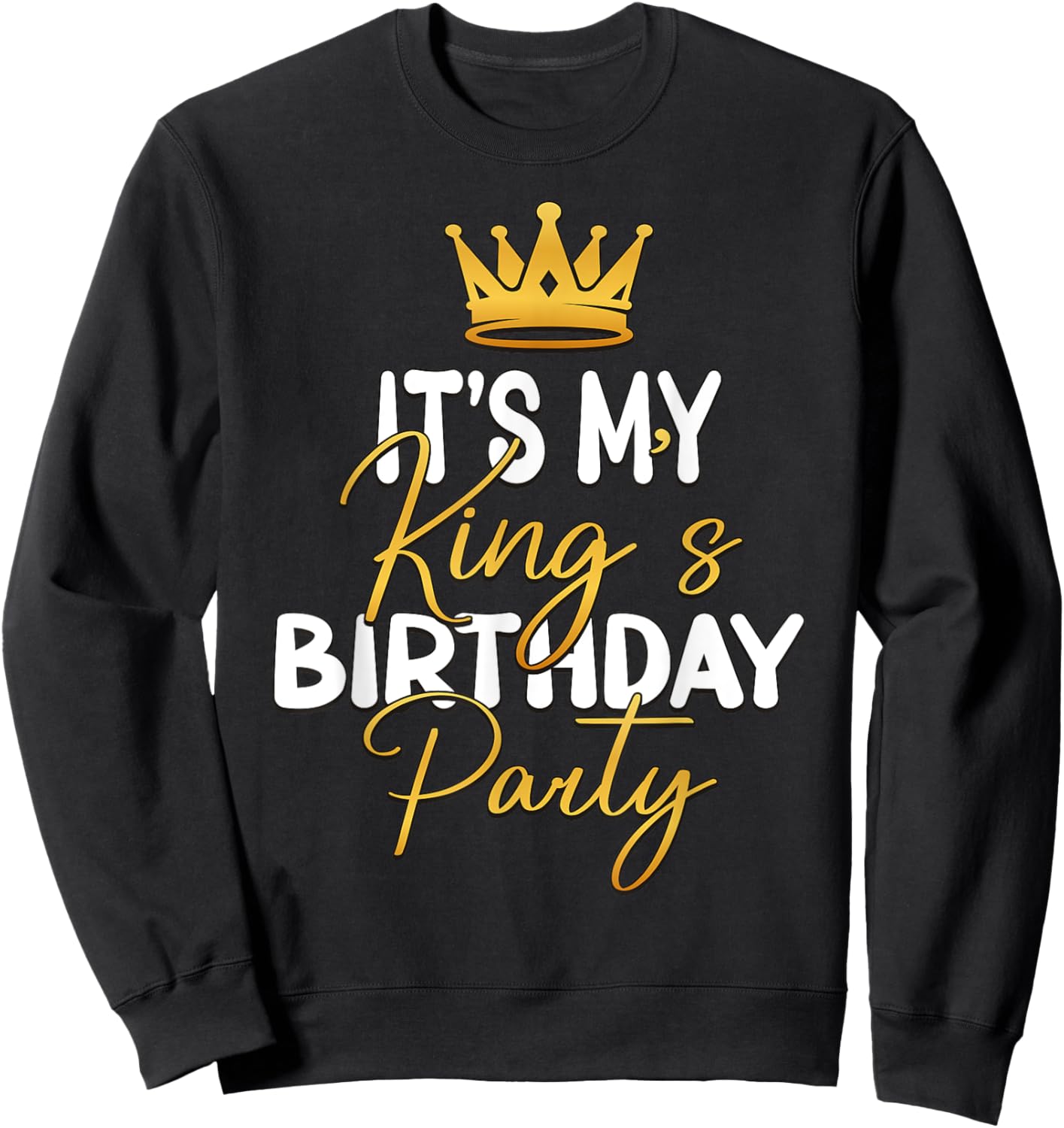 It's My King's Birthday Party Matching Idea Sweatshirt - Sweatshirt | Black