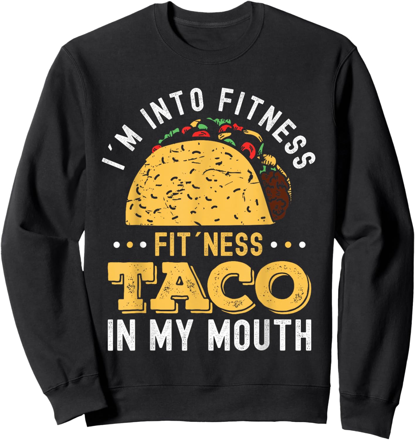 I'm Into Fitness Fit'ness Taco In My Mouth Sweatshirt - Sweatshirt | Black
