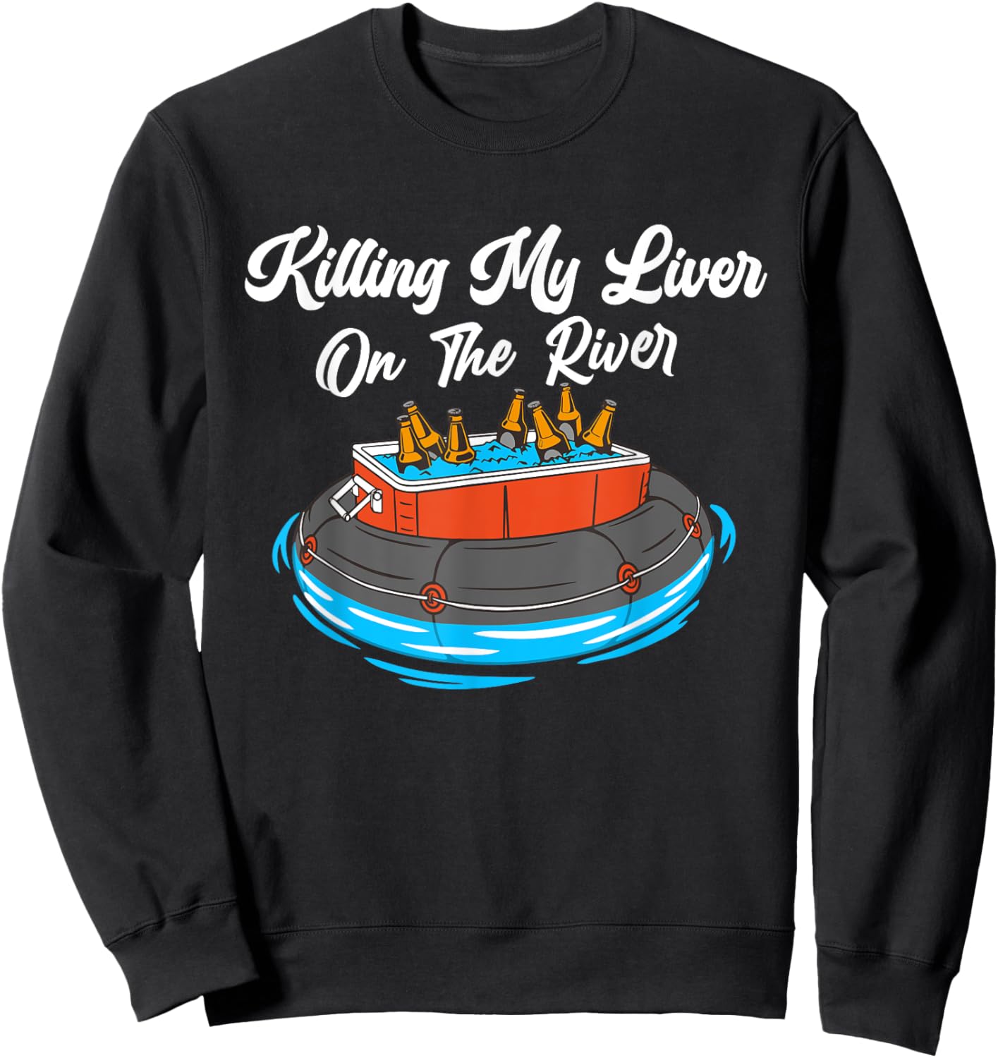 Killing My Liver On The River - Tubing Beer Cooler Drinking Sweatshirt - Sweatshirt | Black