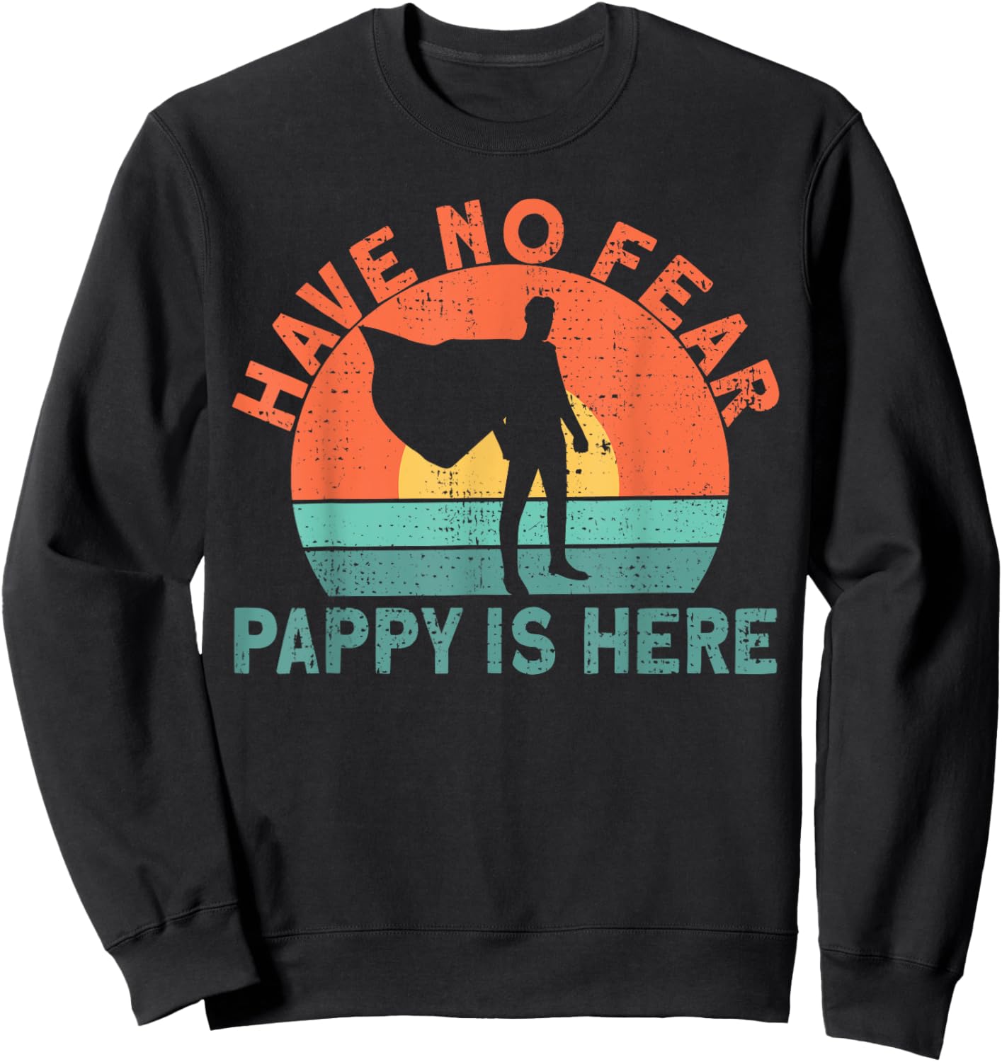 Have no fear pappy is here Sweatshirt - Sweatshirt | Black