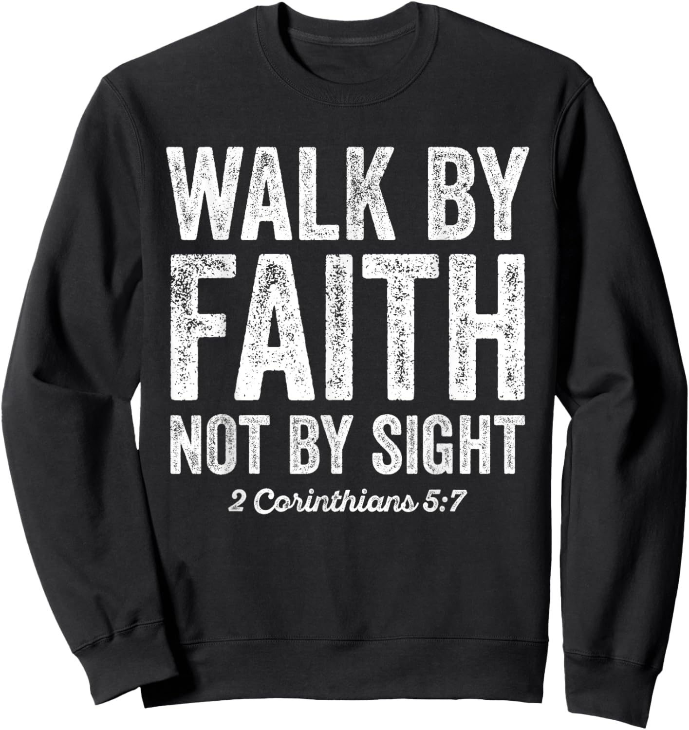 Walk By Faith Not By Sight Bible 2 Corinthians 5:7 Sweatshirt - Sweatshirt | Black