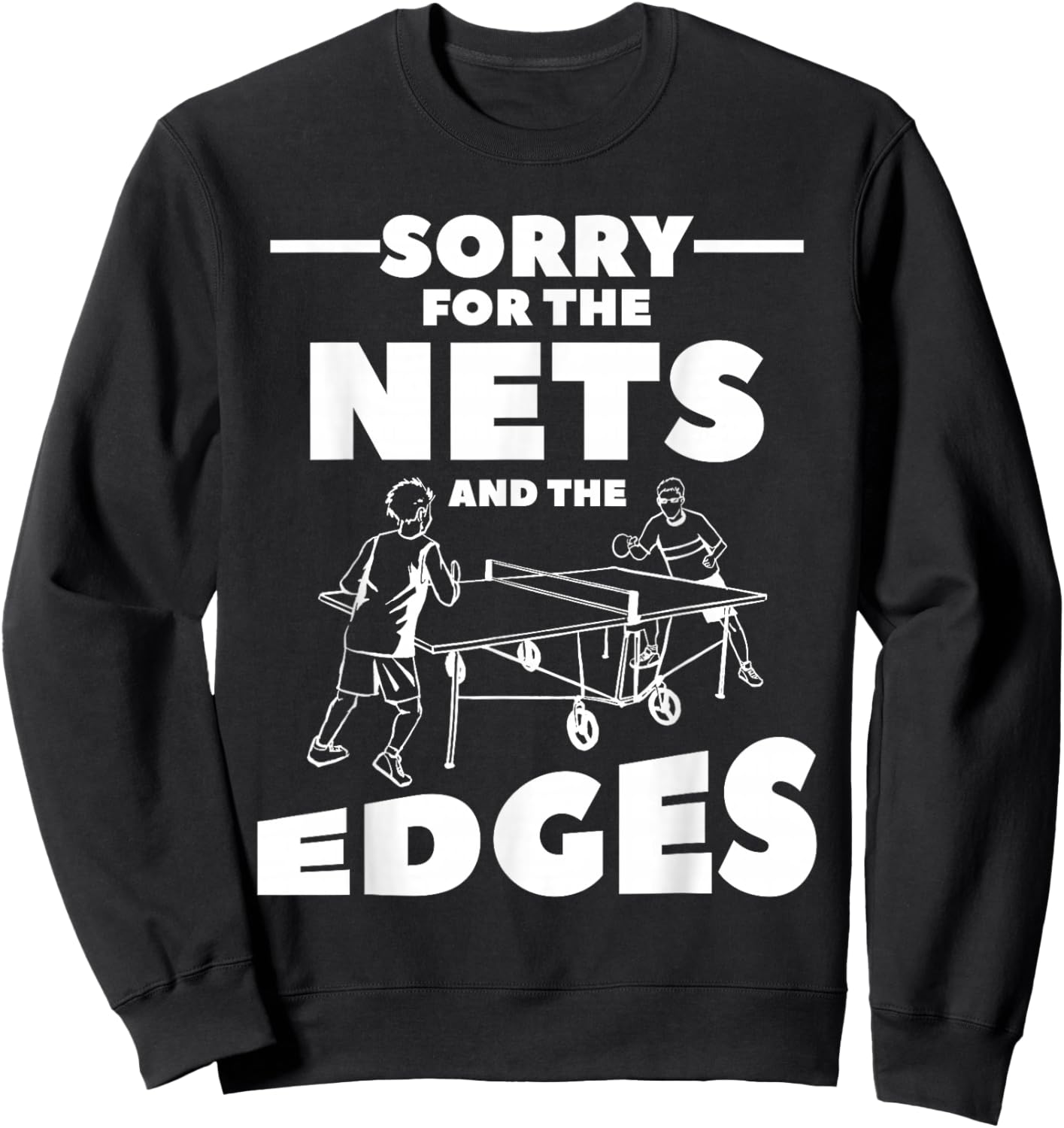 Sorry For The Nets And The Edges Ping Pong Sweatshirt - Sweatshirt | Black