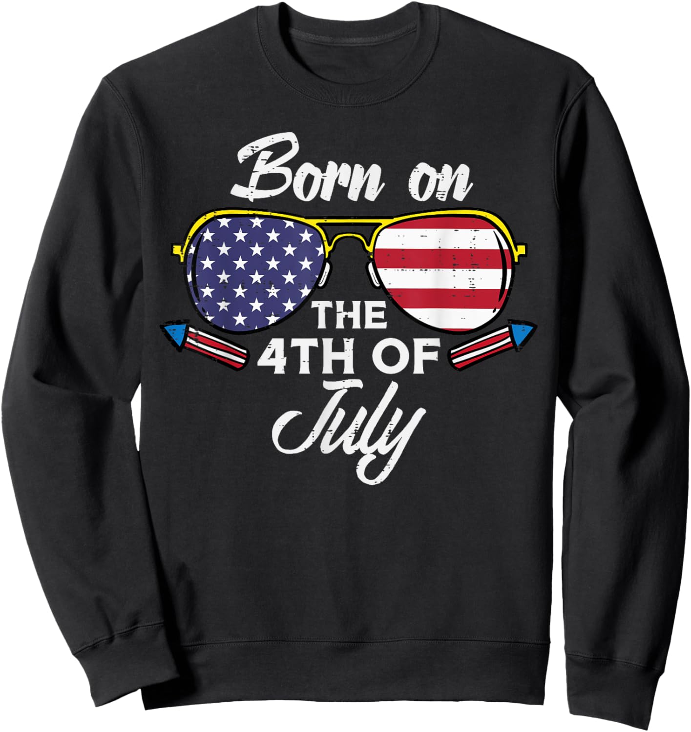 Born On The 4th of July Sunglasses Fourth Birthday Patriot Sweatshirt - Sweatshirt | Black