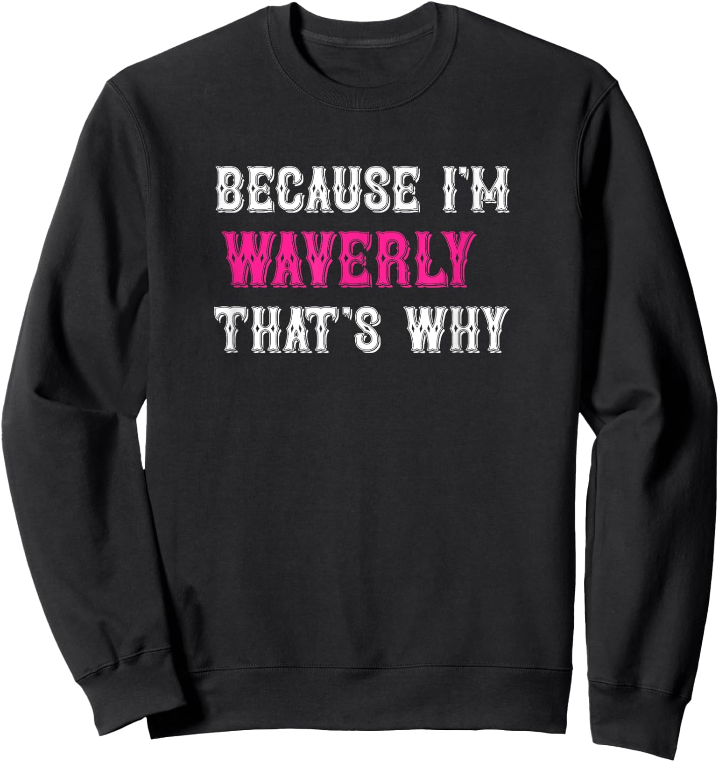 Waverly / Because I'm Waverly That's Why - Pink Waverly Name Sweatshirt - Sweatshirt | Black