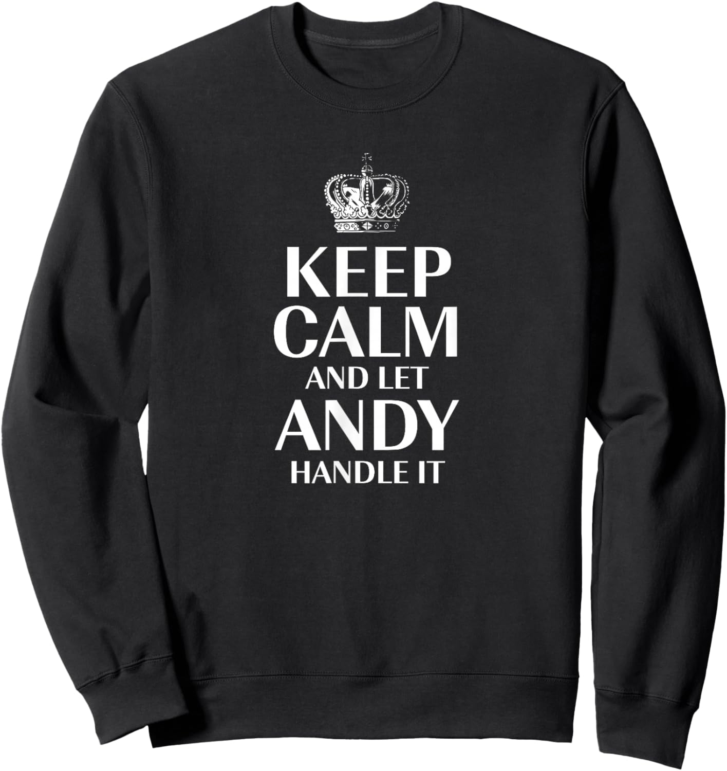 Keep Calm and Let Andy Handle It Customized Nickname Sweatshirt - Sweatshirt | Black