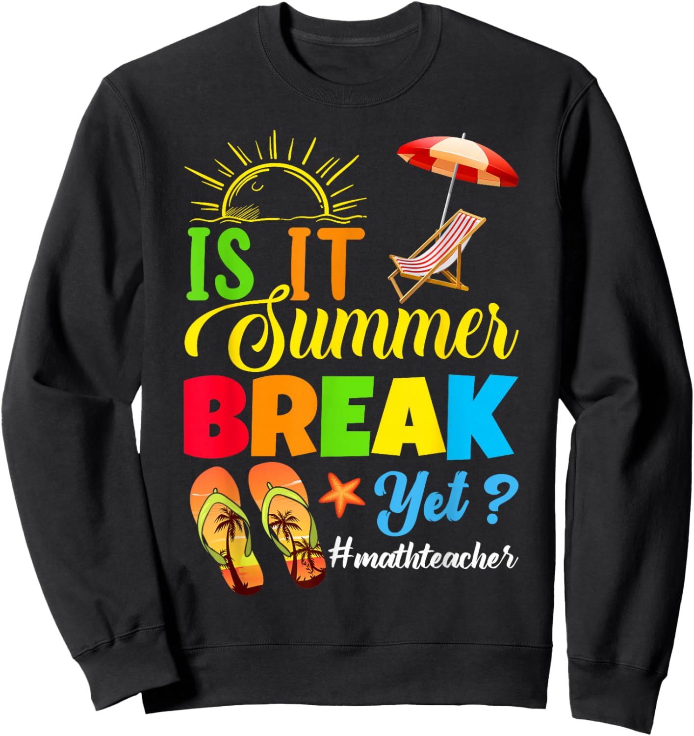 Is It Summer Break Yet? Math Teacher Last Day Of School Women Kids Sweatshirt - Sweatshirt | Black