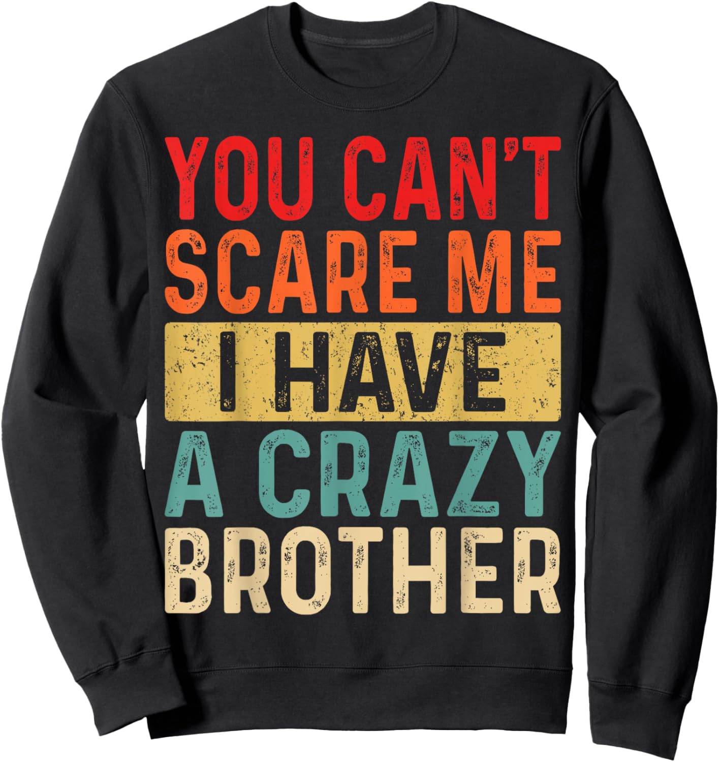 You Can't Scare Me I Have A Crazy Brother Women Funny Sister Sweatshirt - Sweatshirt | Black