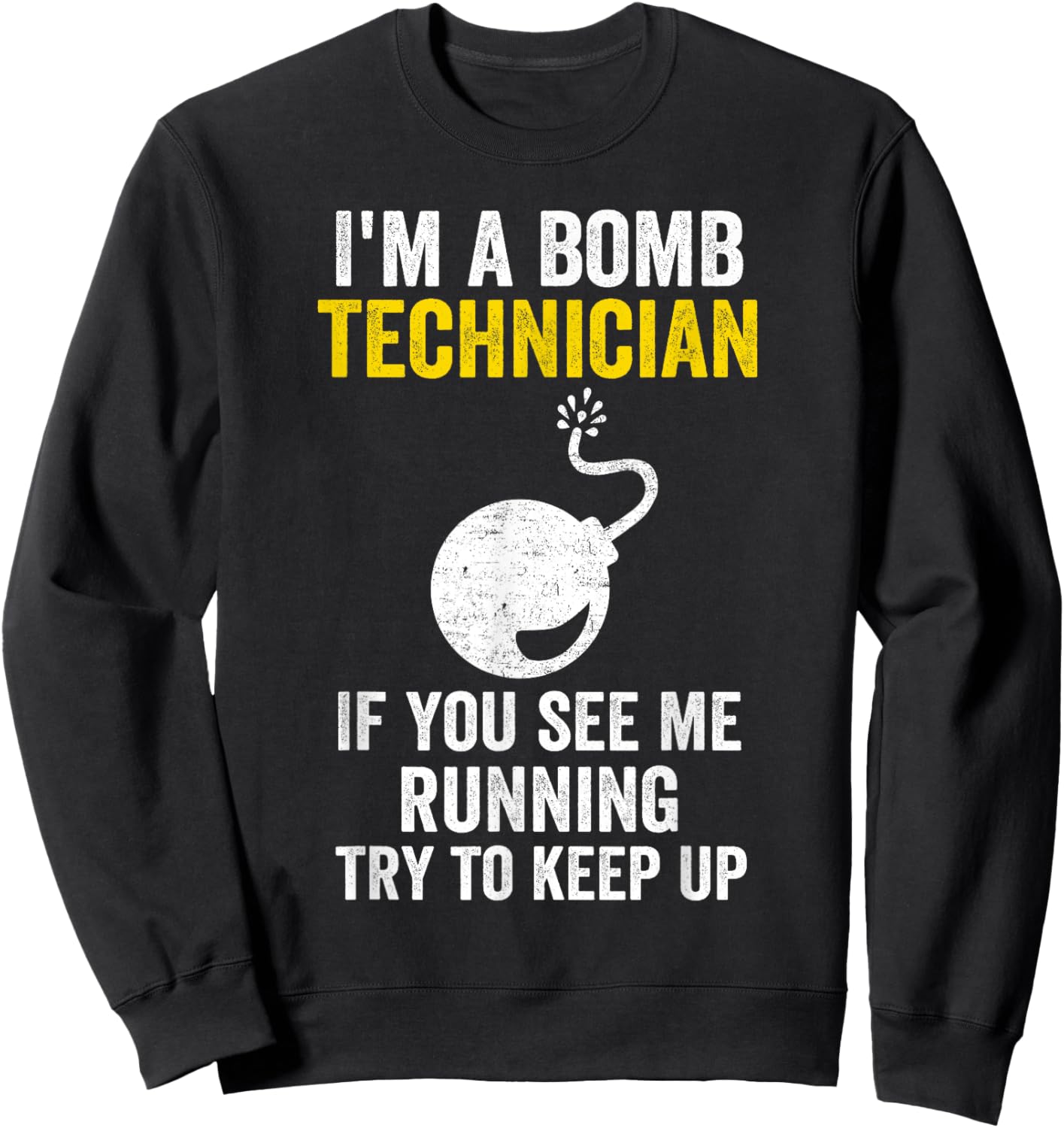 I Am A Bomb Technician If You See Me Running Try To Keep Up Sweatshirt - Sweatshirt | Black