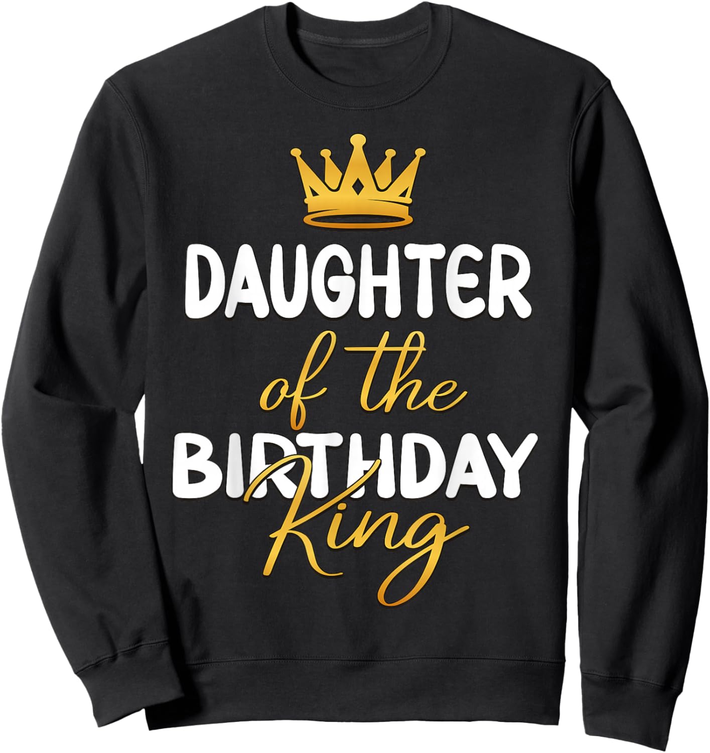 Daughter Of The Birthday King Bday Party Idea For Dad Sweatshirt - Sweatshirt | Black