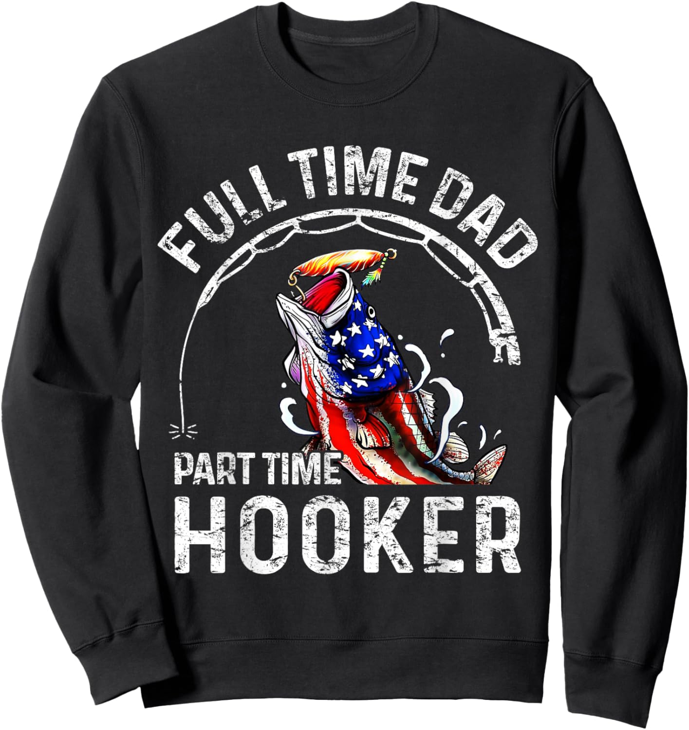 Full time Dad Part time Hooker Funny Fishing Dad Sweatshirt - Sweatshirt | Black