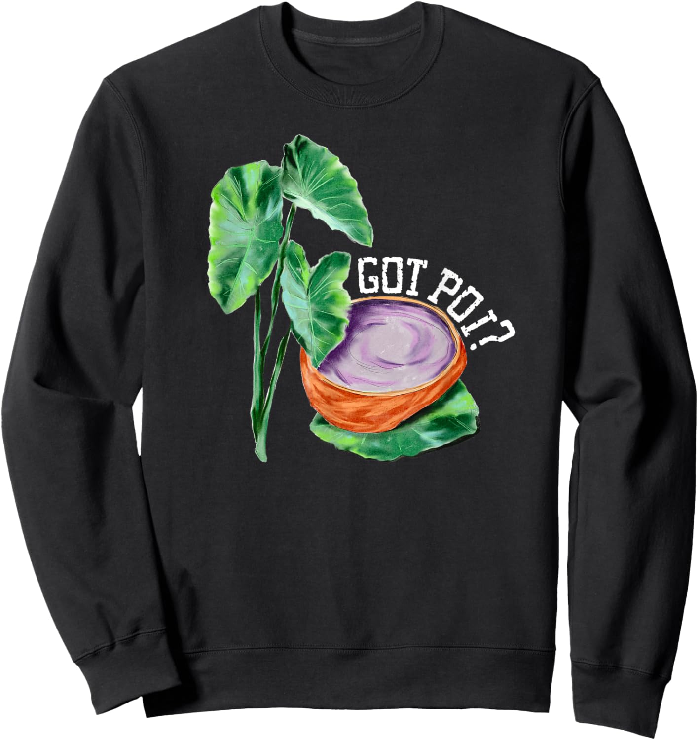 Hawaiian Poi Got Poi Hawaii Luau Local Food Cart Hawaii Food Sweatshirt - Sweatshirt | Black