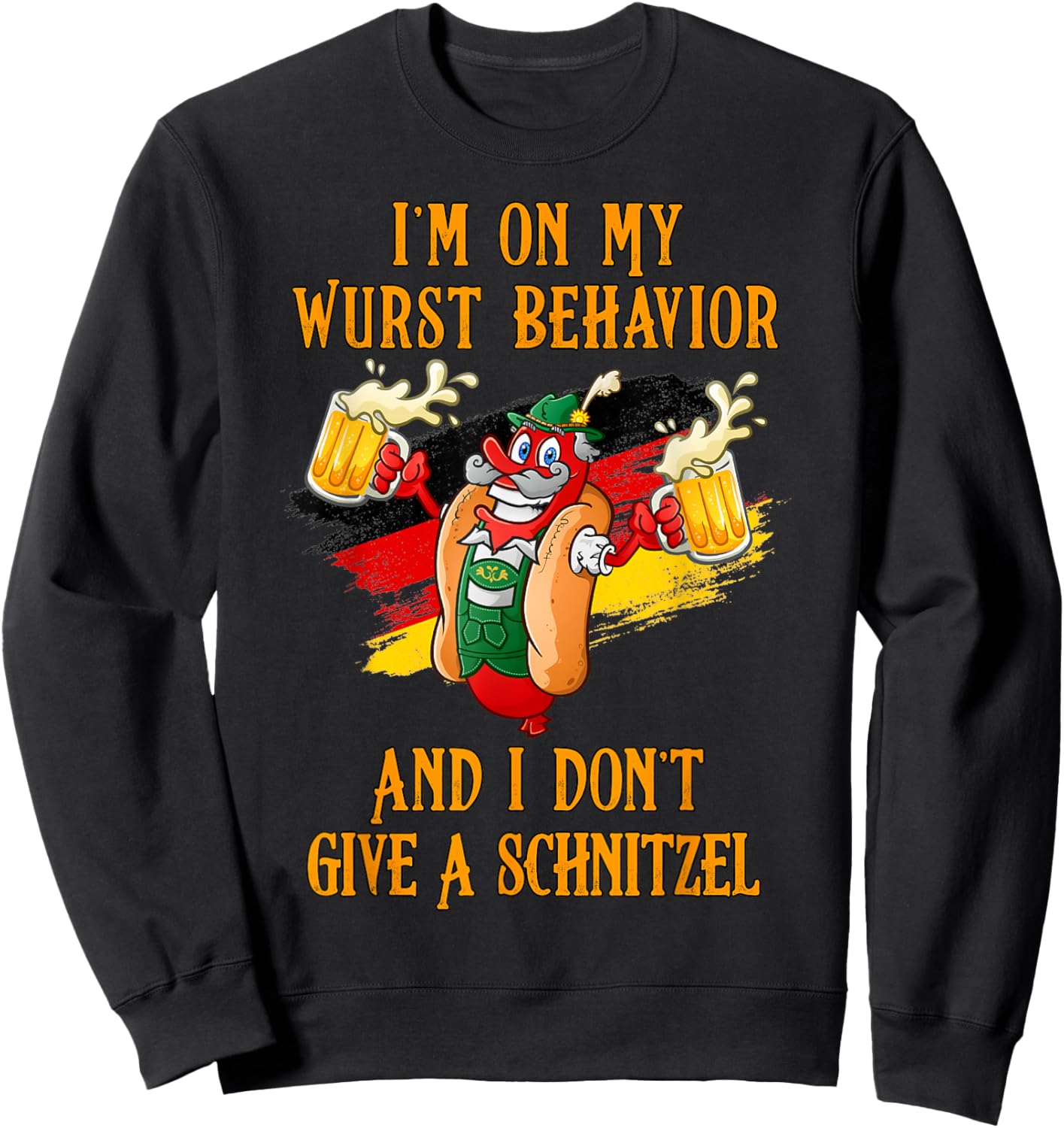 I'm On My Wurst Behavior And I Don't Give A Schnitzel Sweatshirt - Sweatshirt | Black