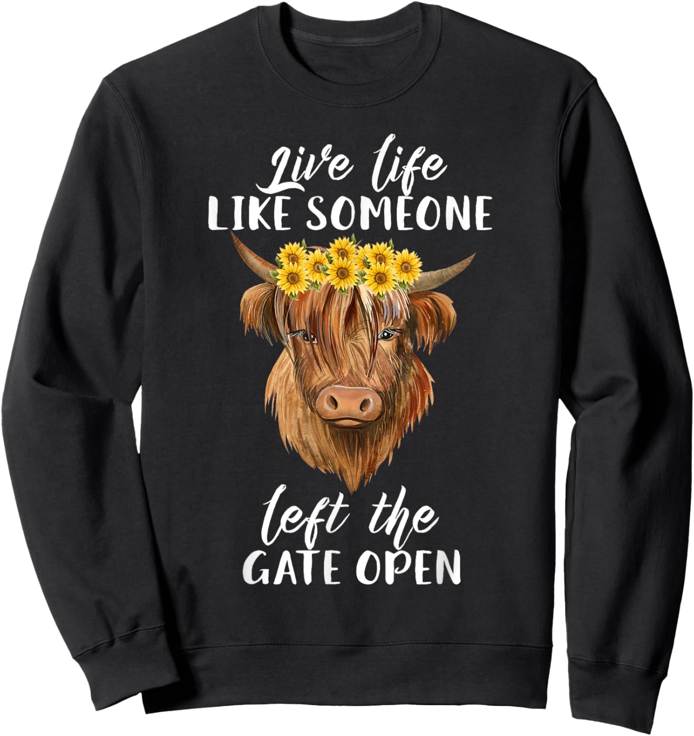 Live Life Like Someone Left The Gate Open Heifer Cow Sweatshirt - Sweatshirt | Black