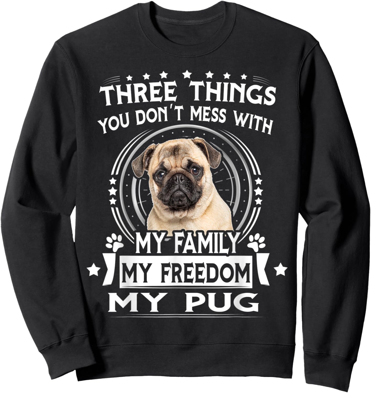 Three Things You Don't Mess With Funny Pug Dog Sweatshirt - Sweatshirt | Black