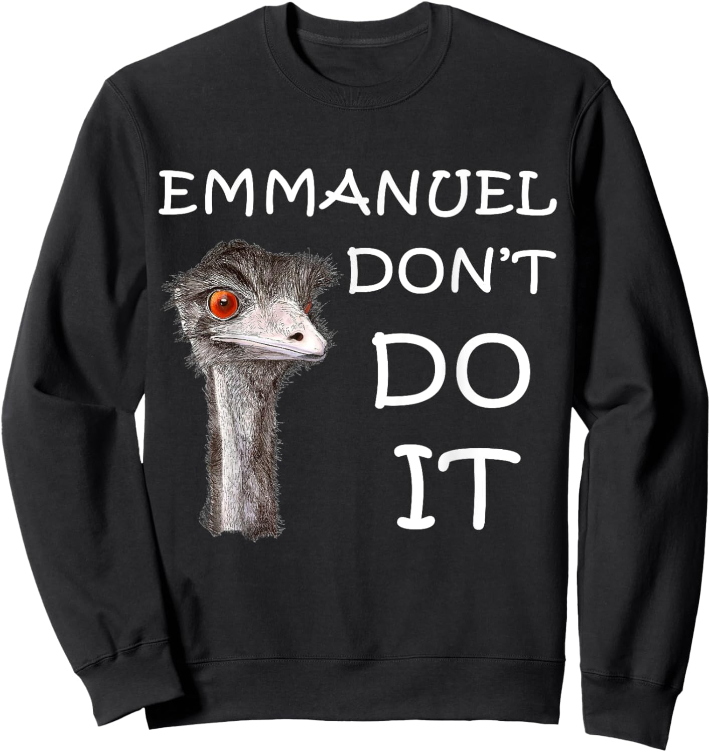 Emmanuel Don't Do It Funny Sarcastic Cute Ostrich Emu Sweatshirt - Sweatshirt | Black
