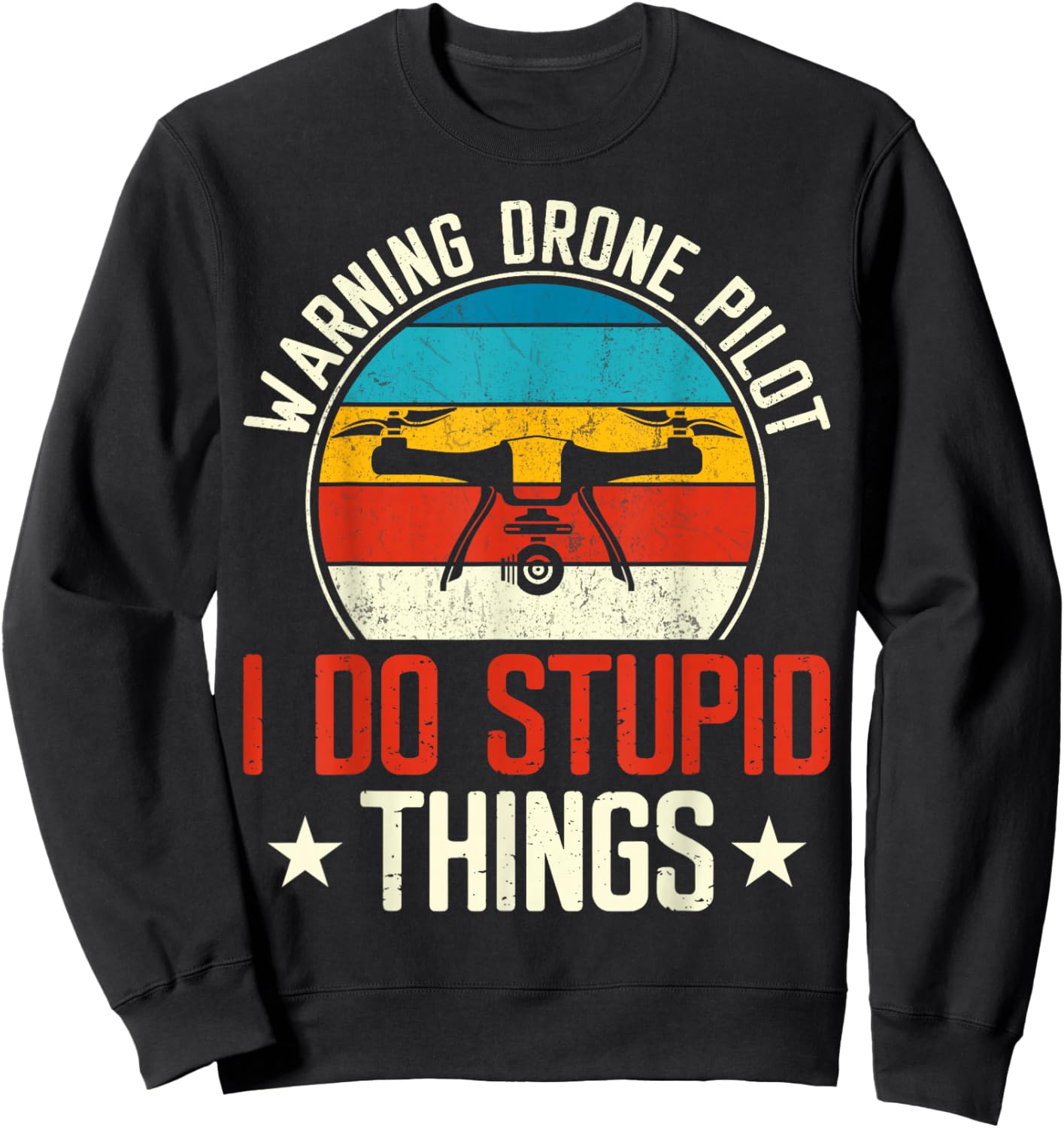 Warning Drone Pilot I Do Stupid Things Sweatshirt - Sweatshirt | Black