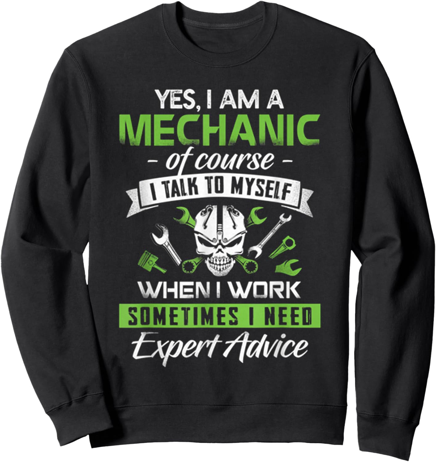 Yes I Am A Mechanic!!! Sometime I Need Expert Advice Sweatshirt - Sweatshirt | Black