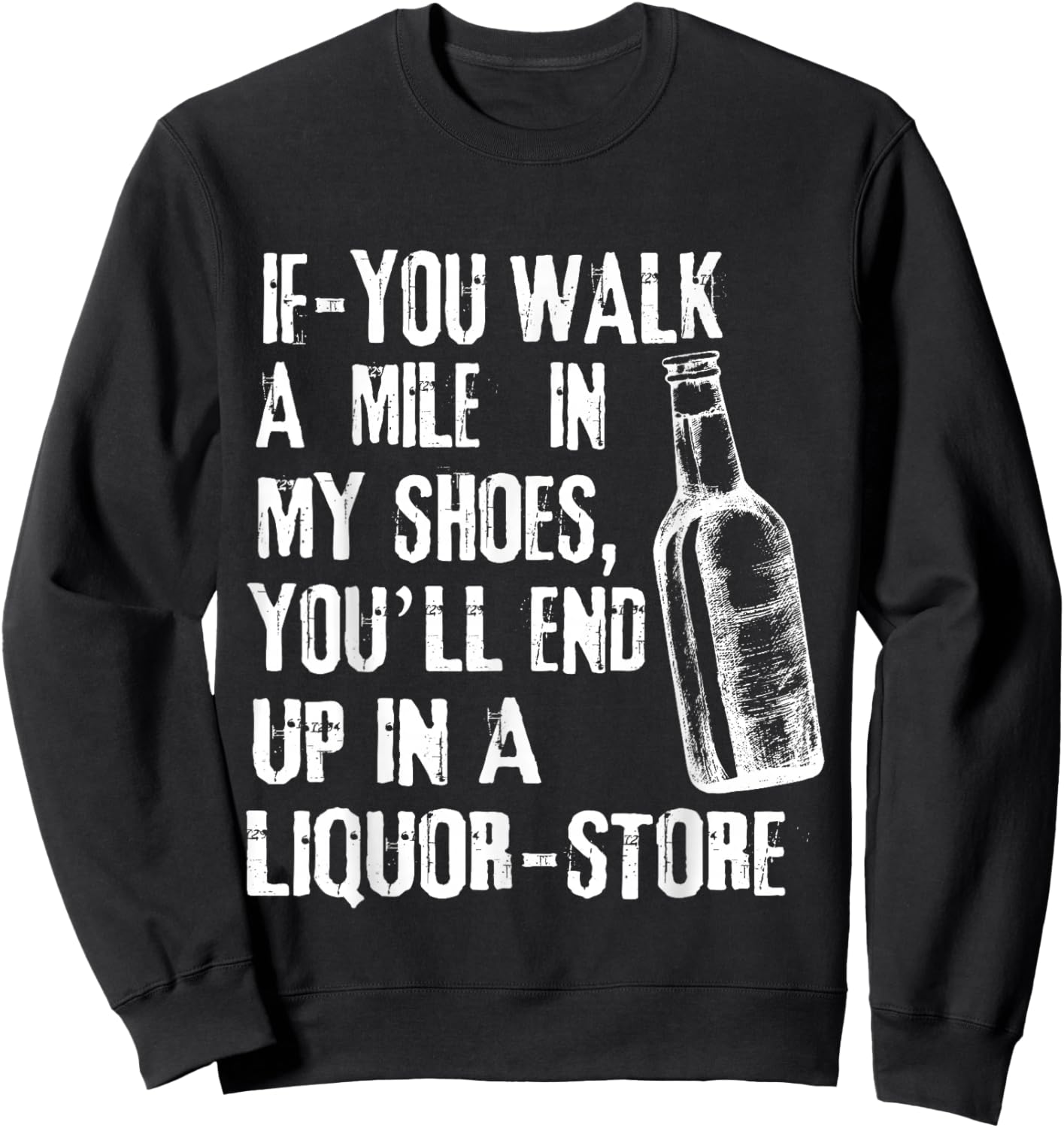 If-You Walk A Mile In My Shoes, You'll End Up In A Liquor Sweatshirt - Sweatshirt | Black